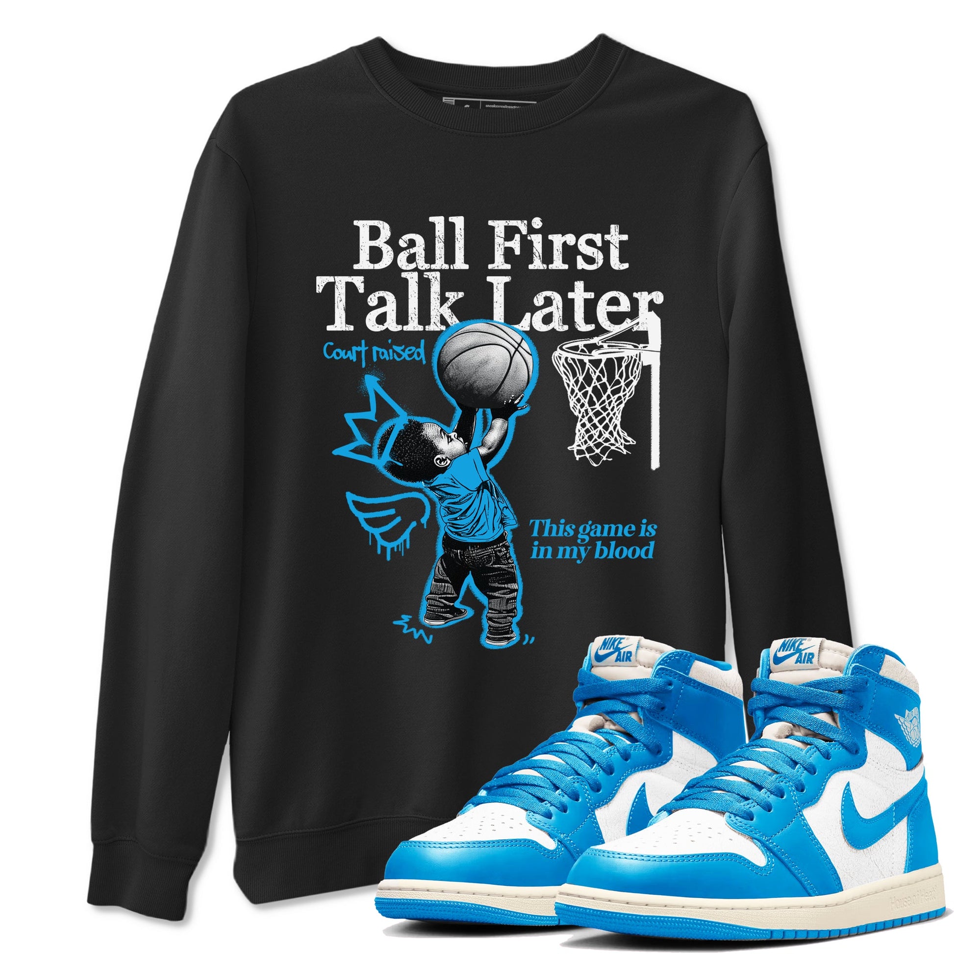 1s High OG UNC Reimagined shirts to match jordans Ball First Talk Later graphic tees Air Jordan 1 UNC Reimagined match shoes to clothes SNRT Sneaker Tees unisex cotton Black 1 shirts