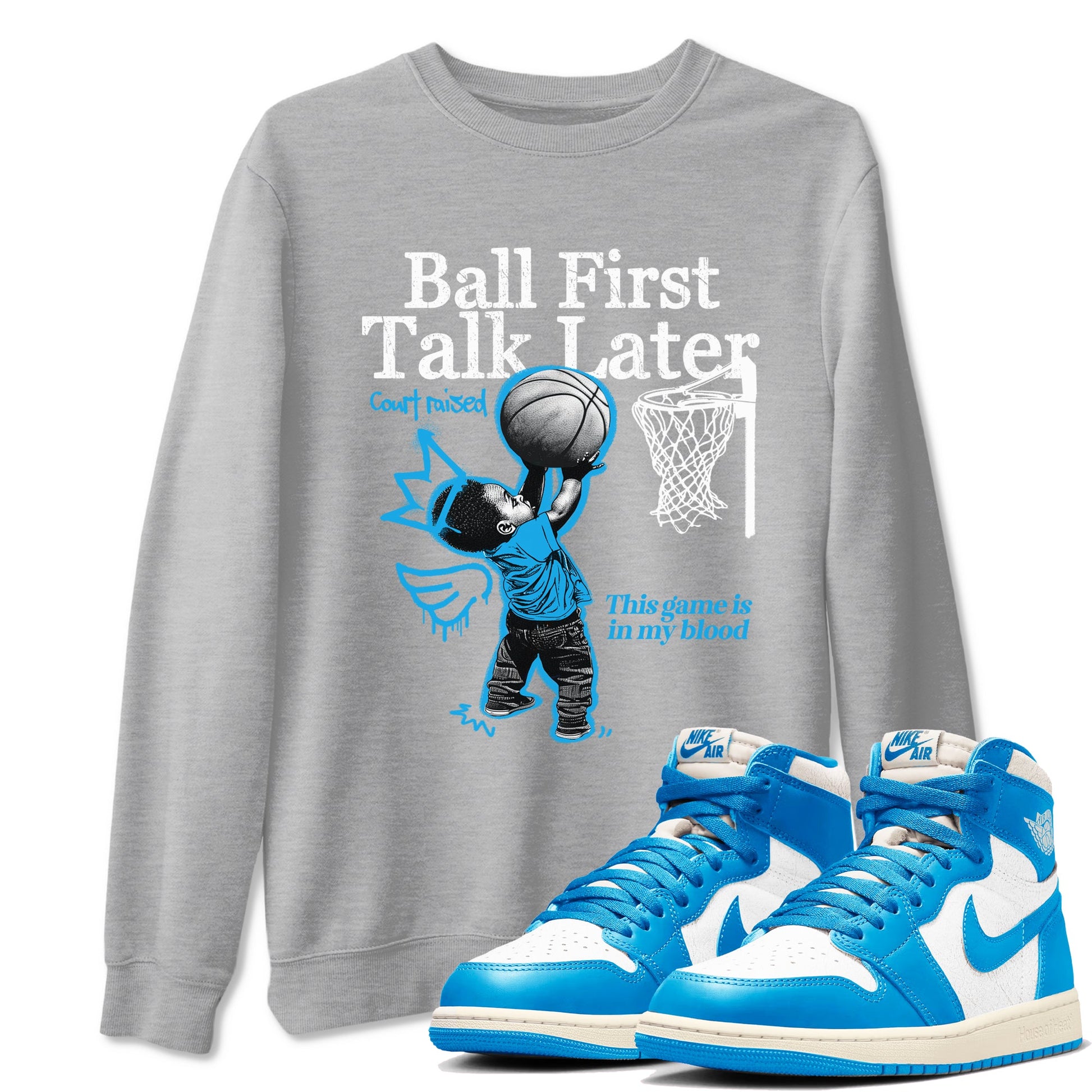 1s High OG UNC Reimagined shirts to match jordans Ball First Talk Later graphic tees Air Jordan 1 UNC Reimagined match shoes to clothes SNRT Sneaker Tees unisex cotton Heather Grey 1 shirts