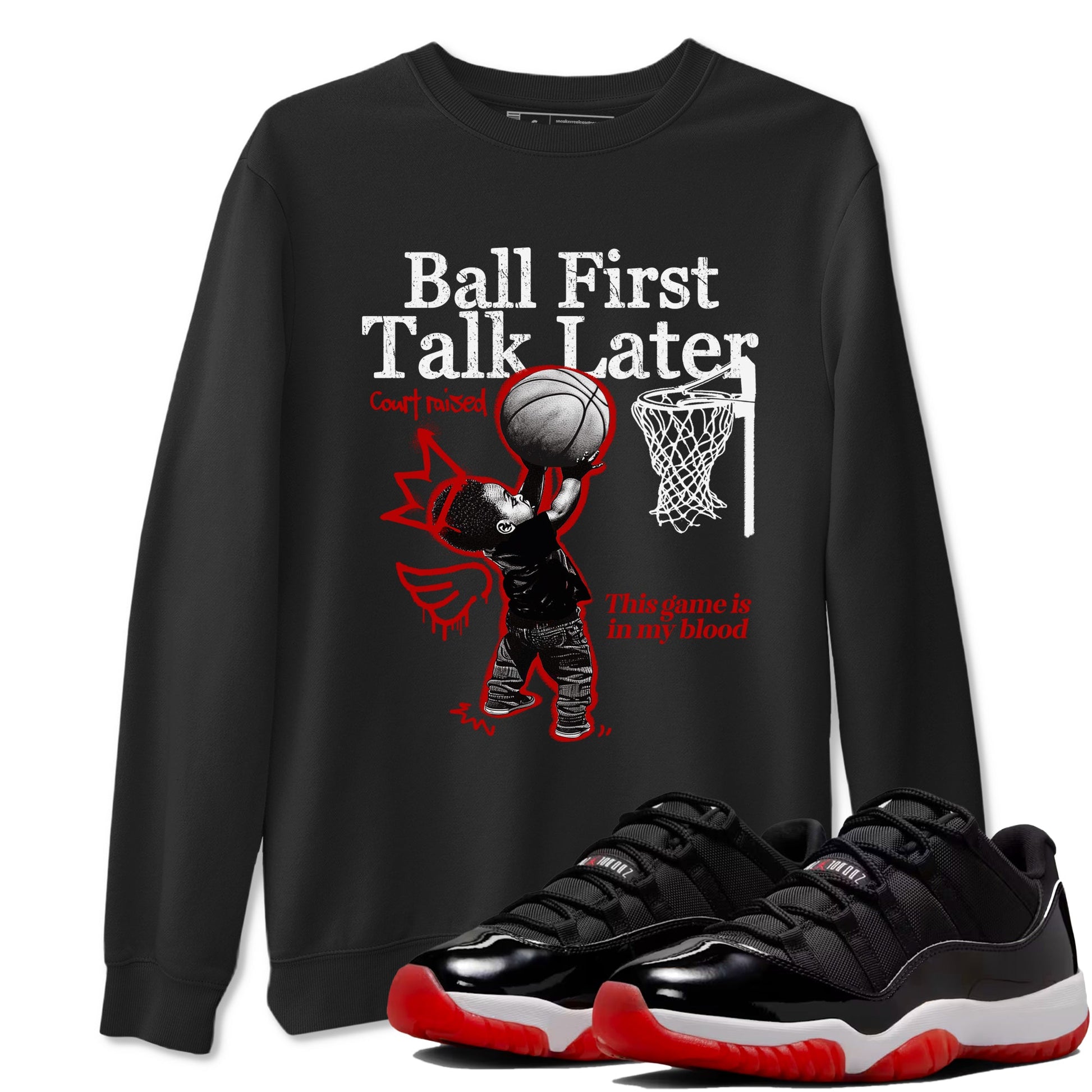 11s Bred shirts to match jordans Ball First Talk Later sneaker match tees Air Jordan 11 Retro Bred match shoes to clothes SNRT Sneaker Tees unisex cotton Black 1 shirts