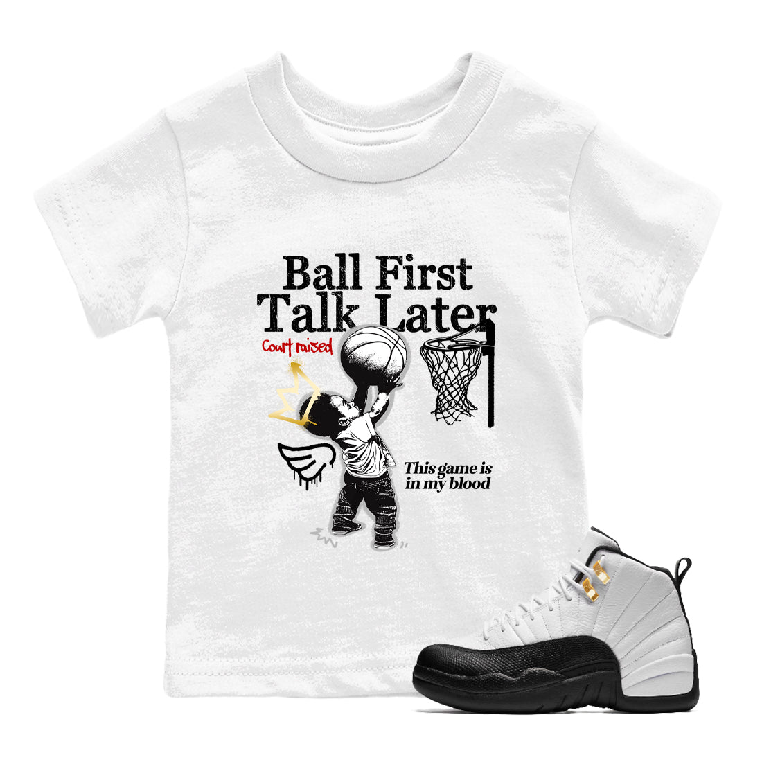Sneaker match tees – Sneaker Tees To Match Air Jordan 12 Taxi Shoes – Ball First Talk Later Kids T-Shirt White 1