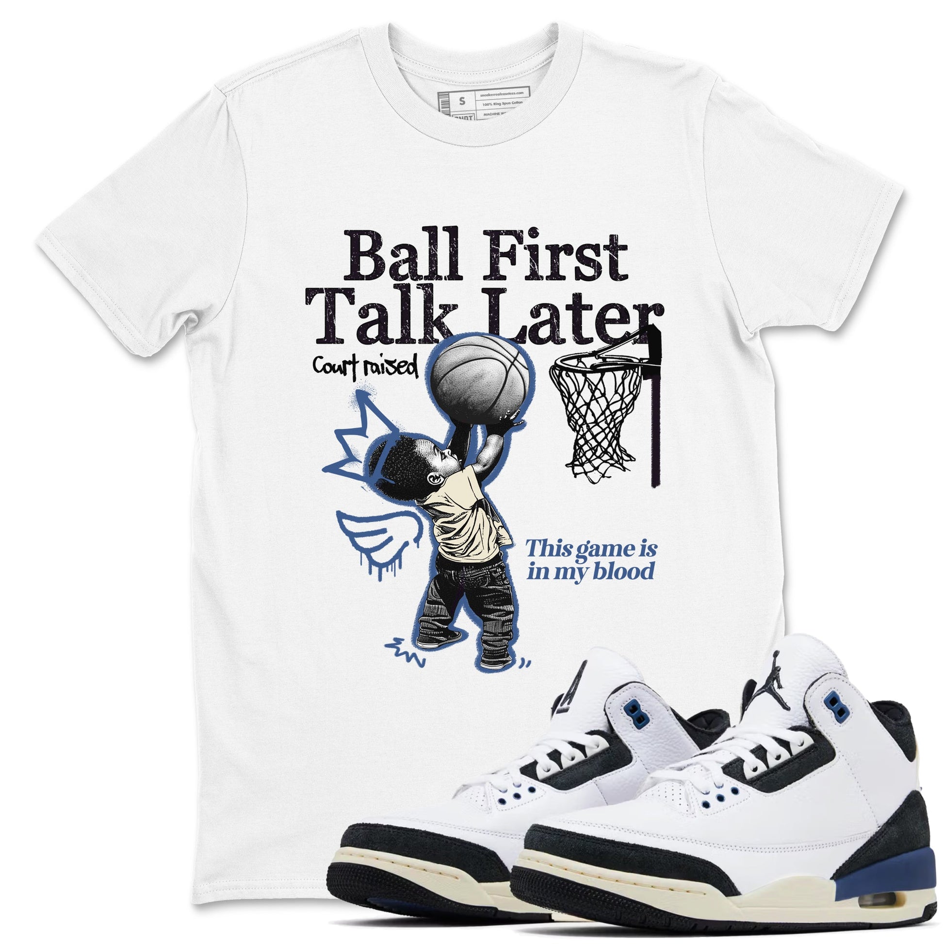 3s For The Love to match jordans Ball First Talk Later sneaker match tees A Ma Maniere For The Love match shoes to clothes SNRT Sneaker Tees unisex cotton White 1 shirts
