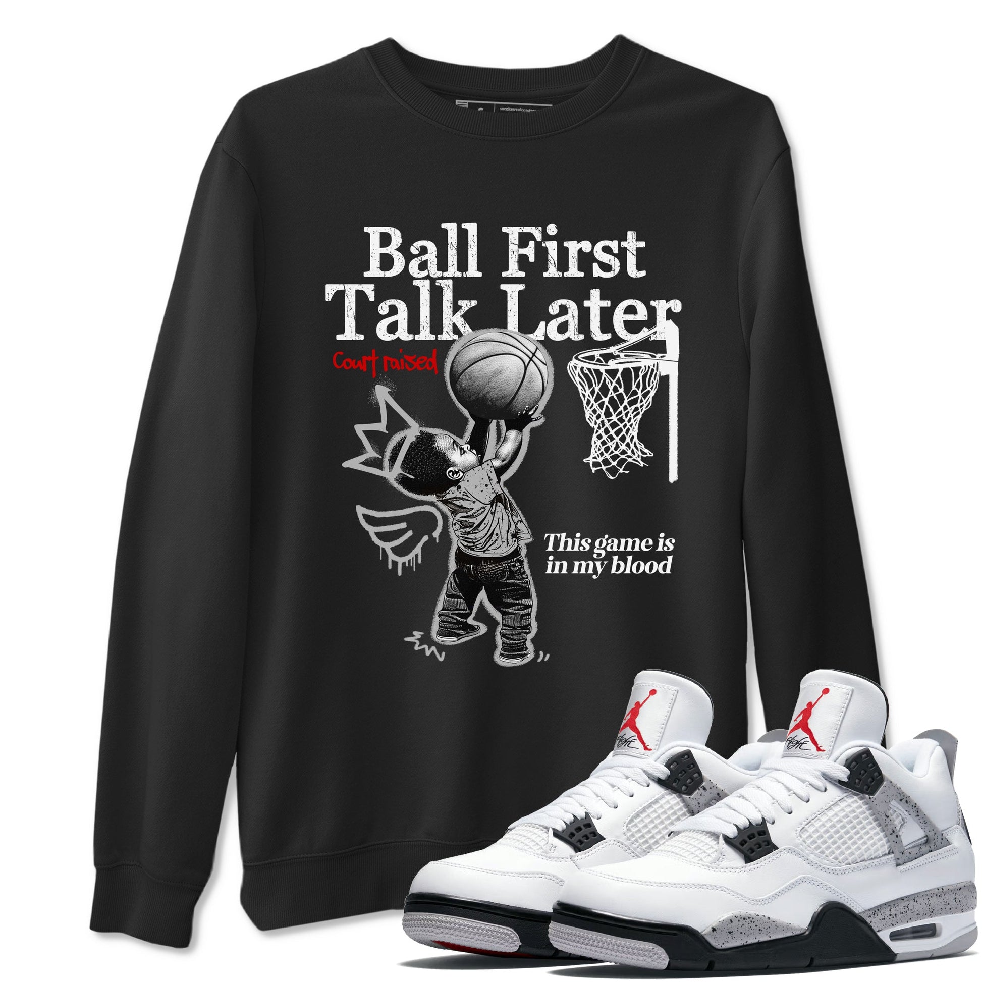 Ball First Talk Later sneaker match t-shirt styled to complete your fit with the Air Jordan 4 White Cement sneakers, shown in Black 1.
