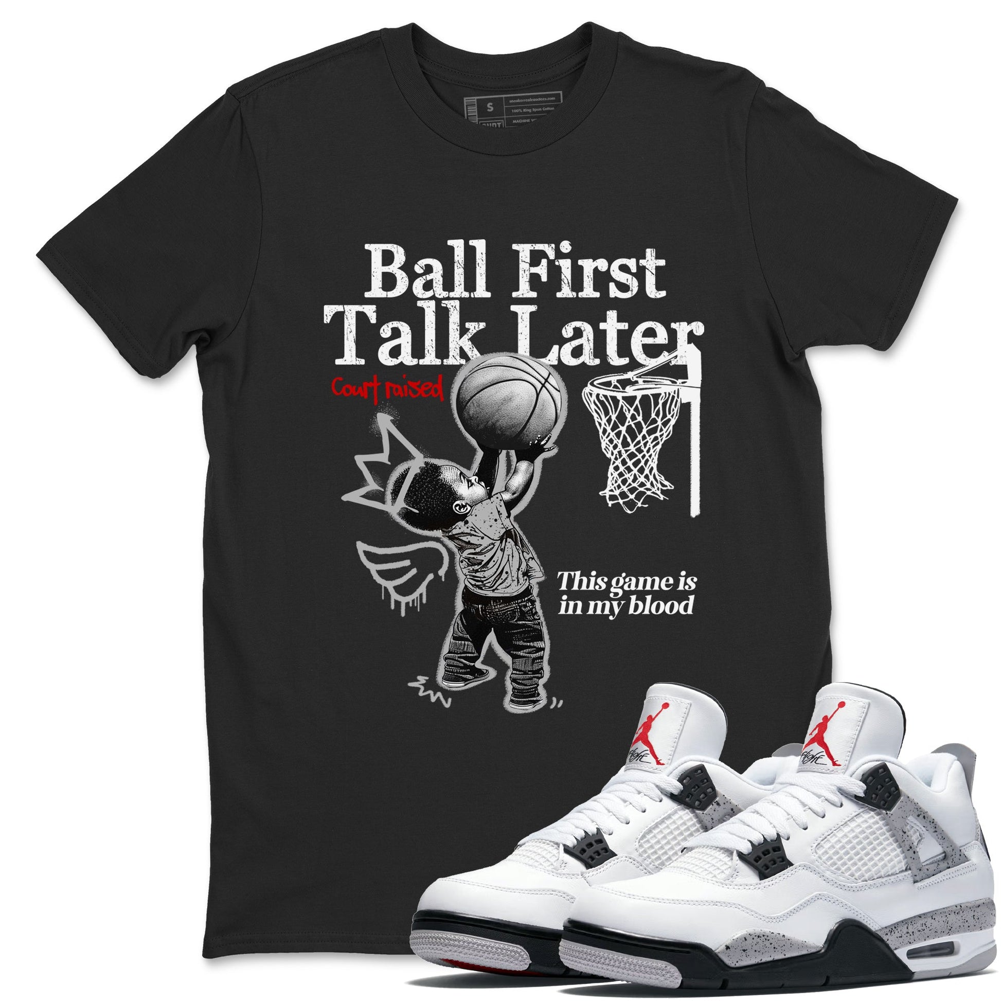 Ball First Talk Later sneaker match t-shirt styled to complete your fit with the Air Jordan 4 White Cement sneakers, shown in Black 1.