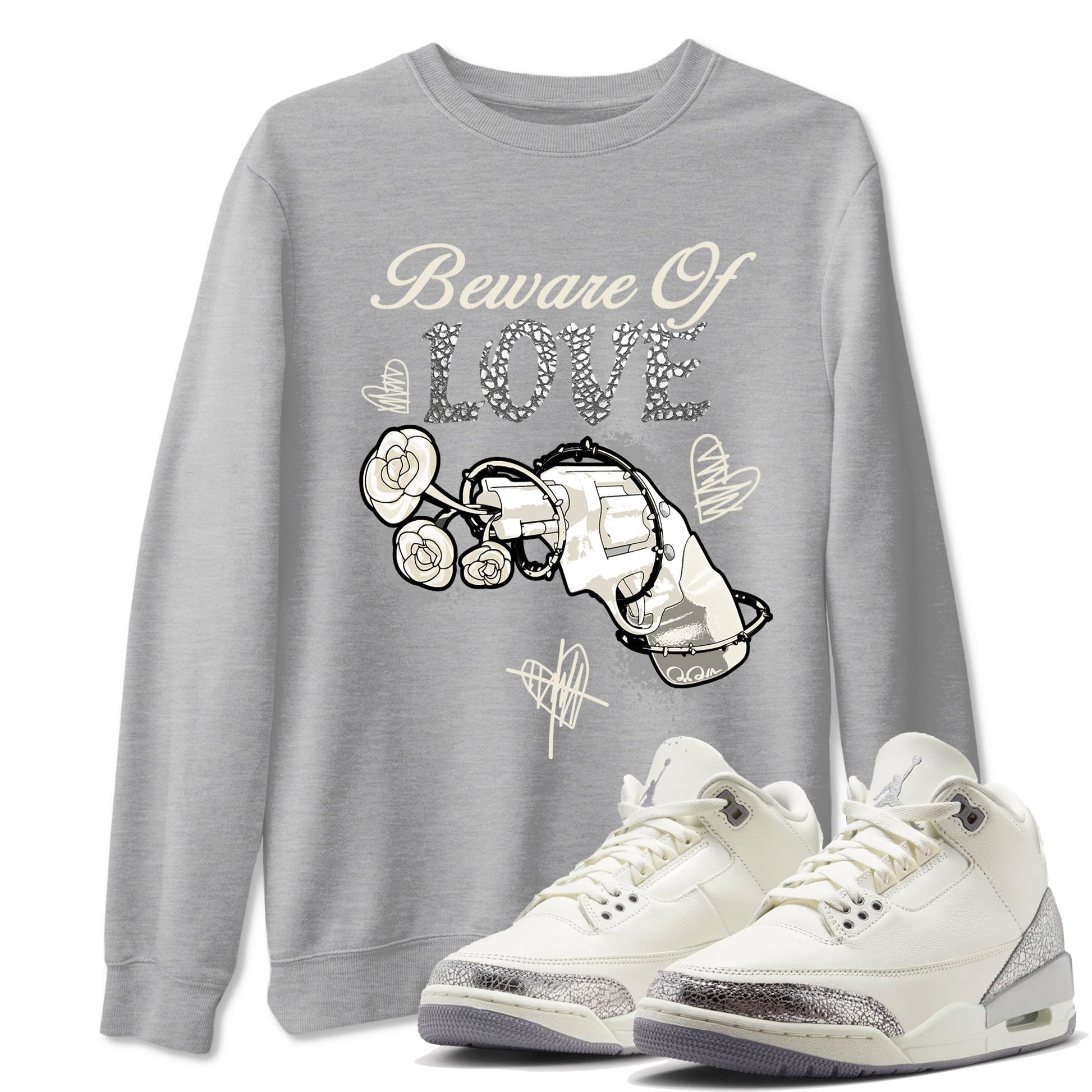 3s WMNS Sail and Cement Grey shirts to match jordans Beware Of Love graphic tees Air Jordan 3 Sail and Cement Grey match shoes to clothes SNRT Sneaker Tees unisex cotton Heather Grey 1 shirts