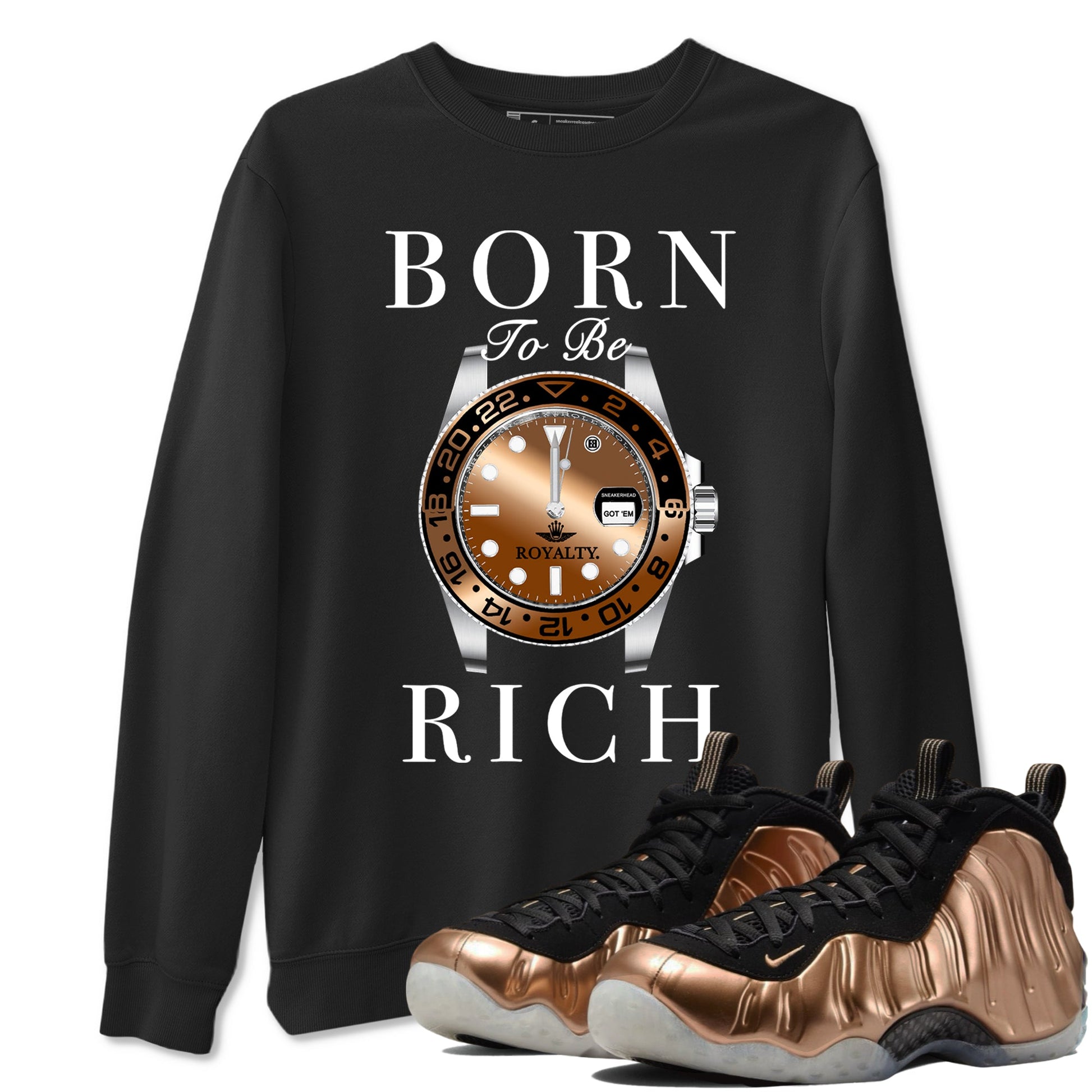Foams One Metallic Copper shirts to match jordans Born To Be Rich sneaker match tees Air Foamposite One Metallic Copper match shoes to clothes SNRT Sneaker Tees unisex cotton Black 1 shirts
