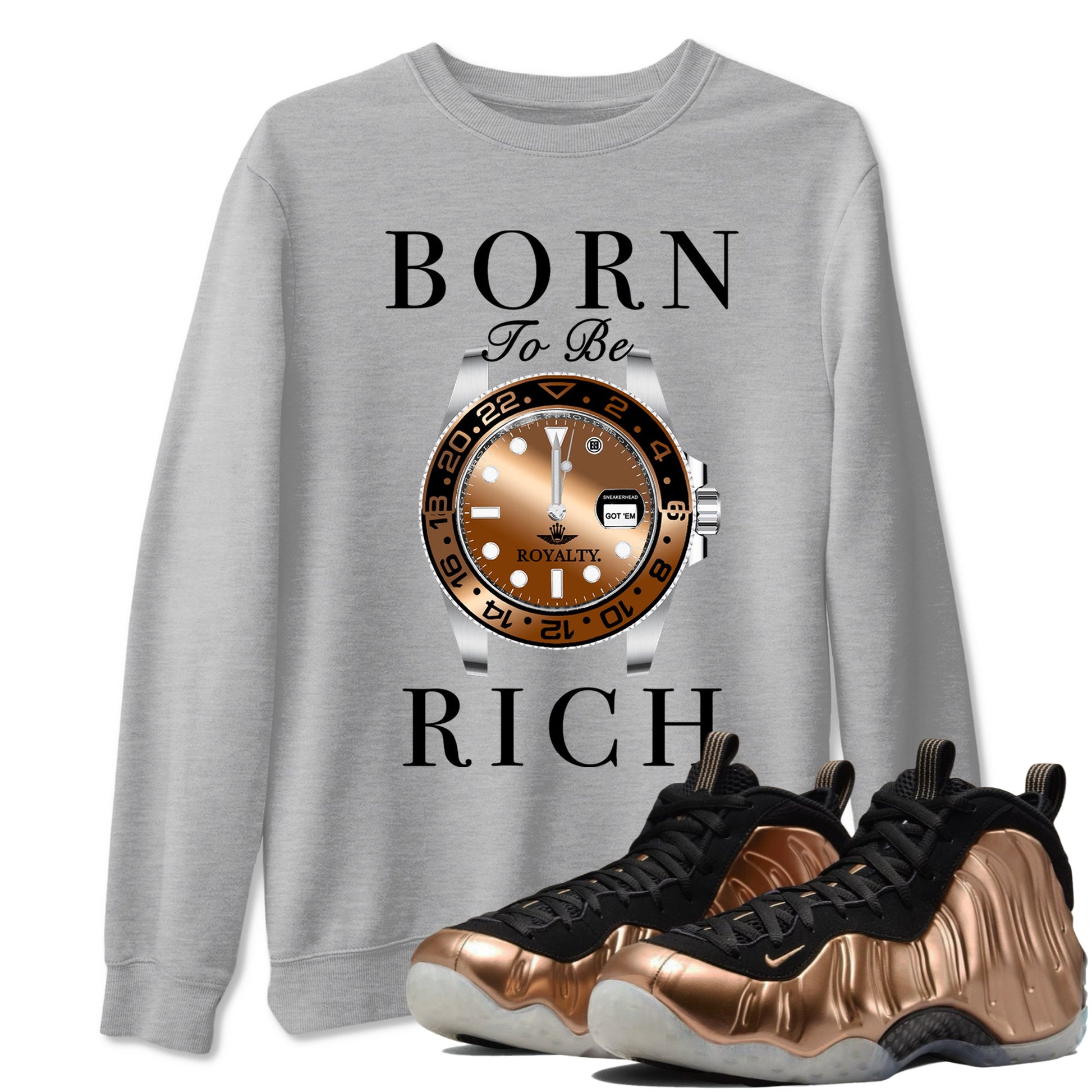 Foams One Metallic Copper shirts to match jordans Born To Be Rich sneaker match tees Air Foamposite One Metallic Copper match shoes to clothes SNRT Sneaker Tees unisex cotton Heather Grey 1 shirts
