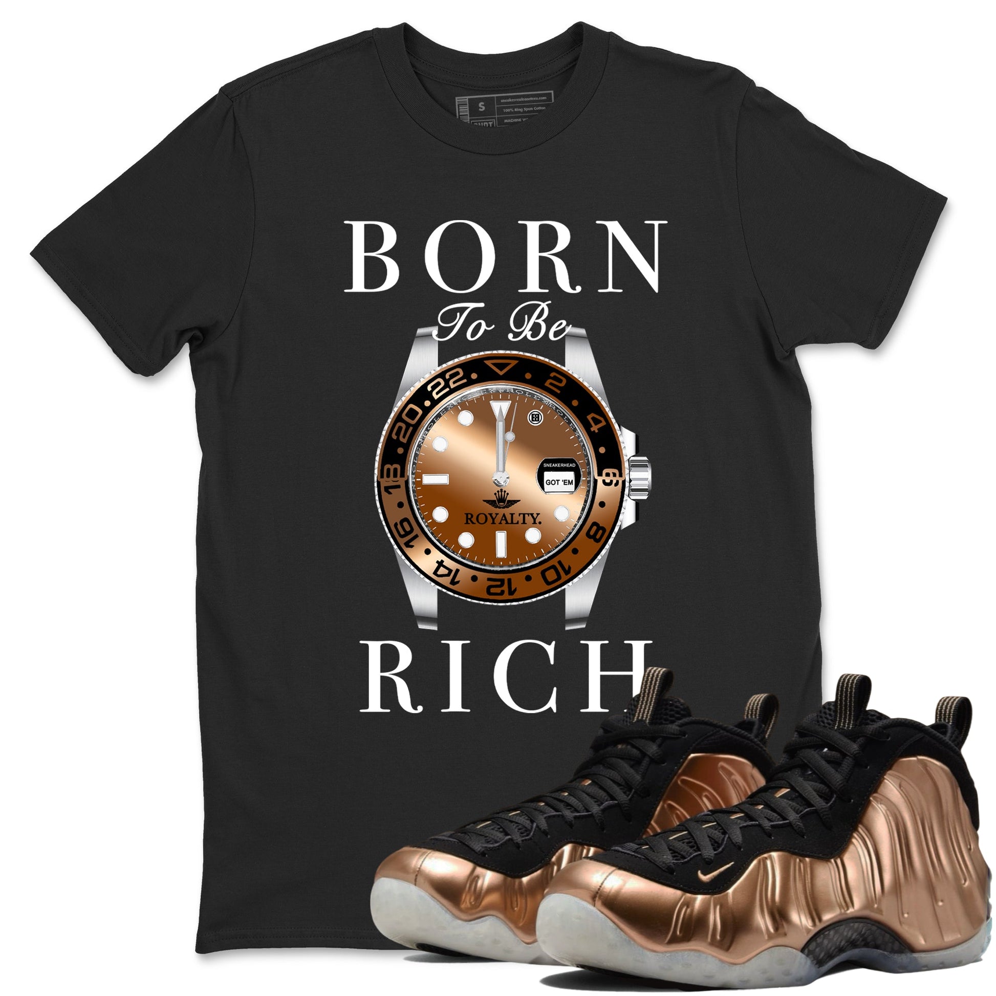 Foams One Metallic Copper shirts to match jordans Born To Be Rich sneaker match tees Air Foamposite One Metallic Copper match shoes to clothes SNRT Sneaker Tees unisex cotton Black 1 shirts