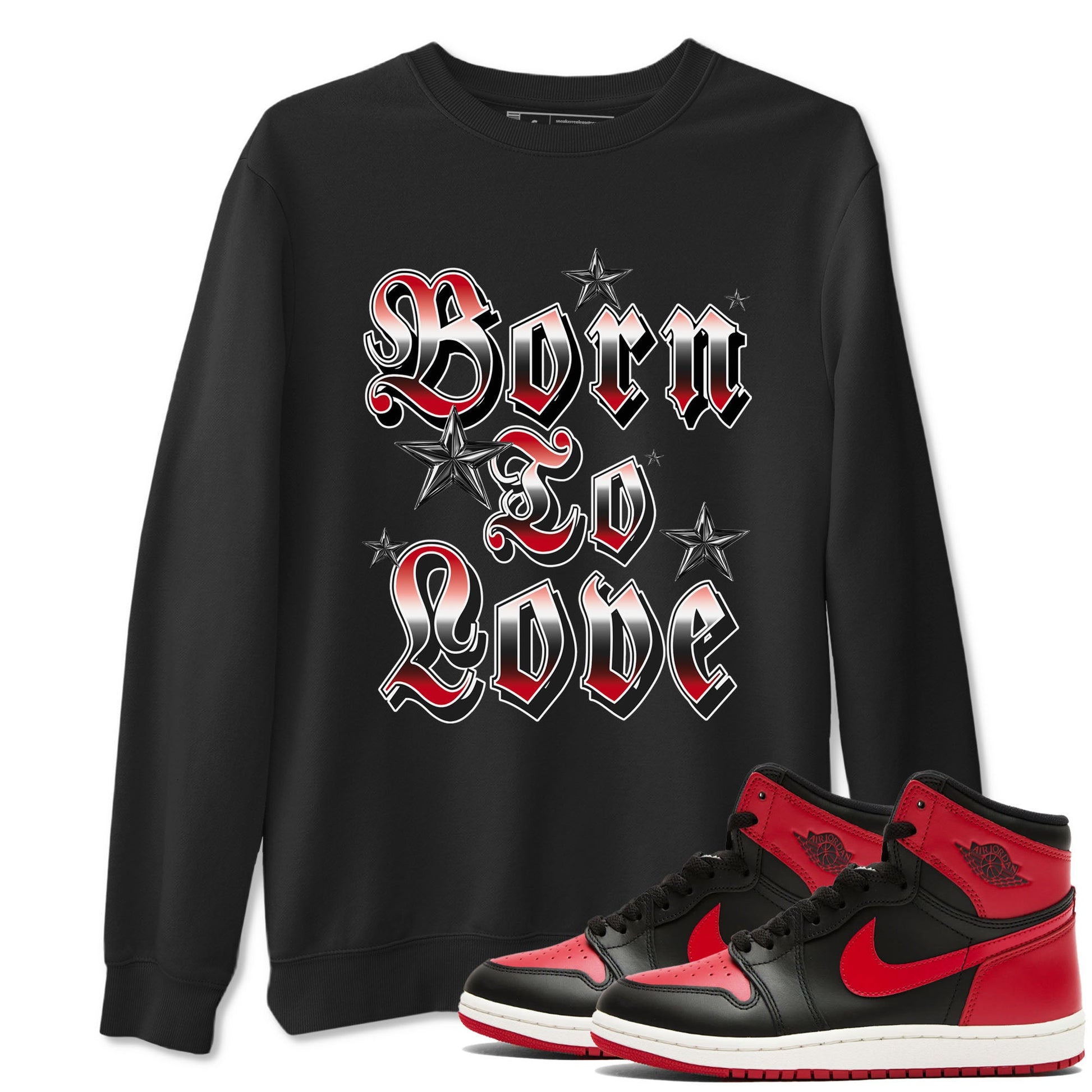 1s '85 Bred shirts to match jordans Born To Love best t shirts to wear with jordans Air Jordan 1 Retro HIgh OG '85 Bred match shoes to clothes SNRT Sneaker Tees unisex cotton Black 1 shirts