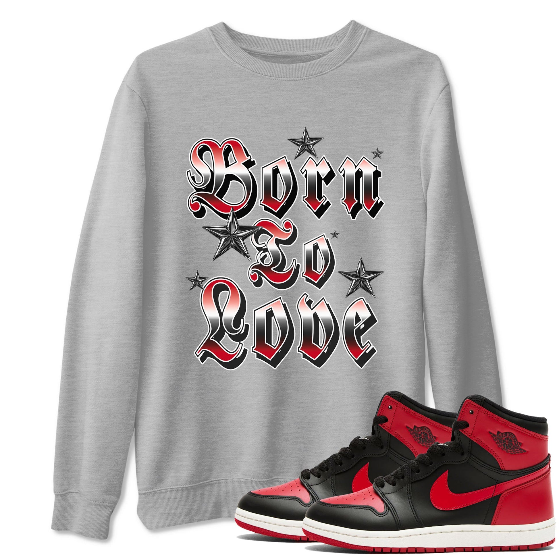 1s '85 Bred shirts to match jordans Born To Love best t shirts to wear with jordans Air Jordan 1 Retro HIgh OG '85 Bred match shoes to clothes SNRT Sneaker Tees unisex cotton Heather Grey 1 shirts