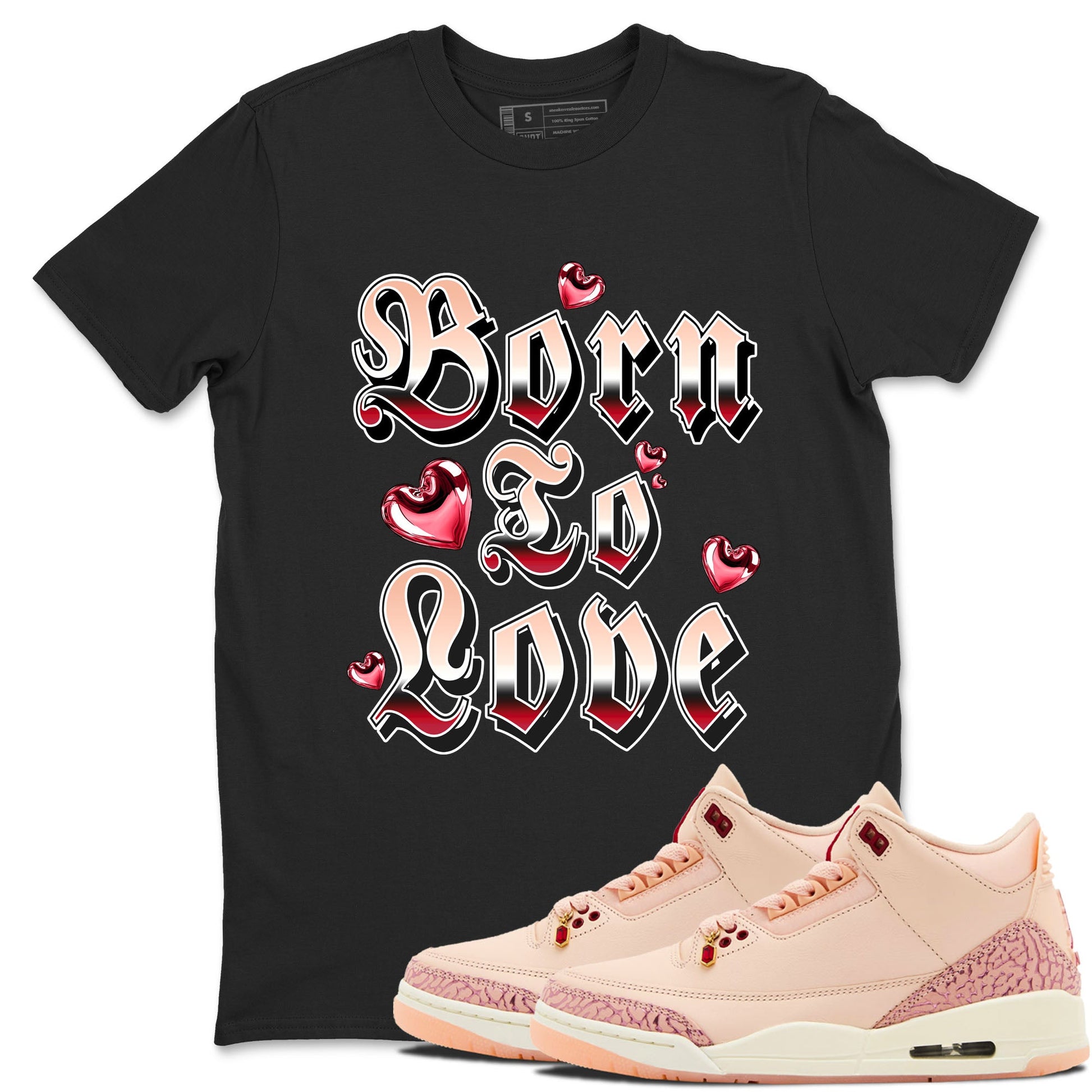 3s Valentines Day shirts to match jordans Born To Love best t shirts to wear with jordans Air Jordan 3 Valentines Day match shoes to clothes SNRT Sneaker Tees unisex cotton Black 1 shirts