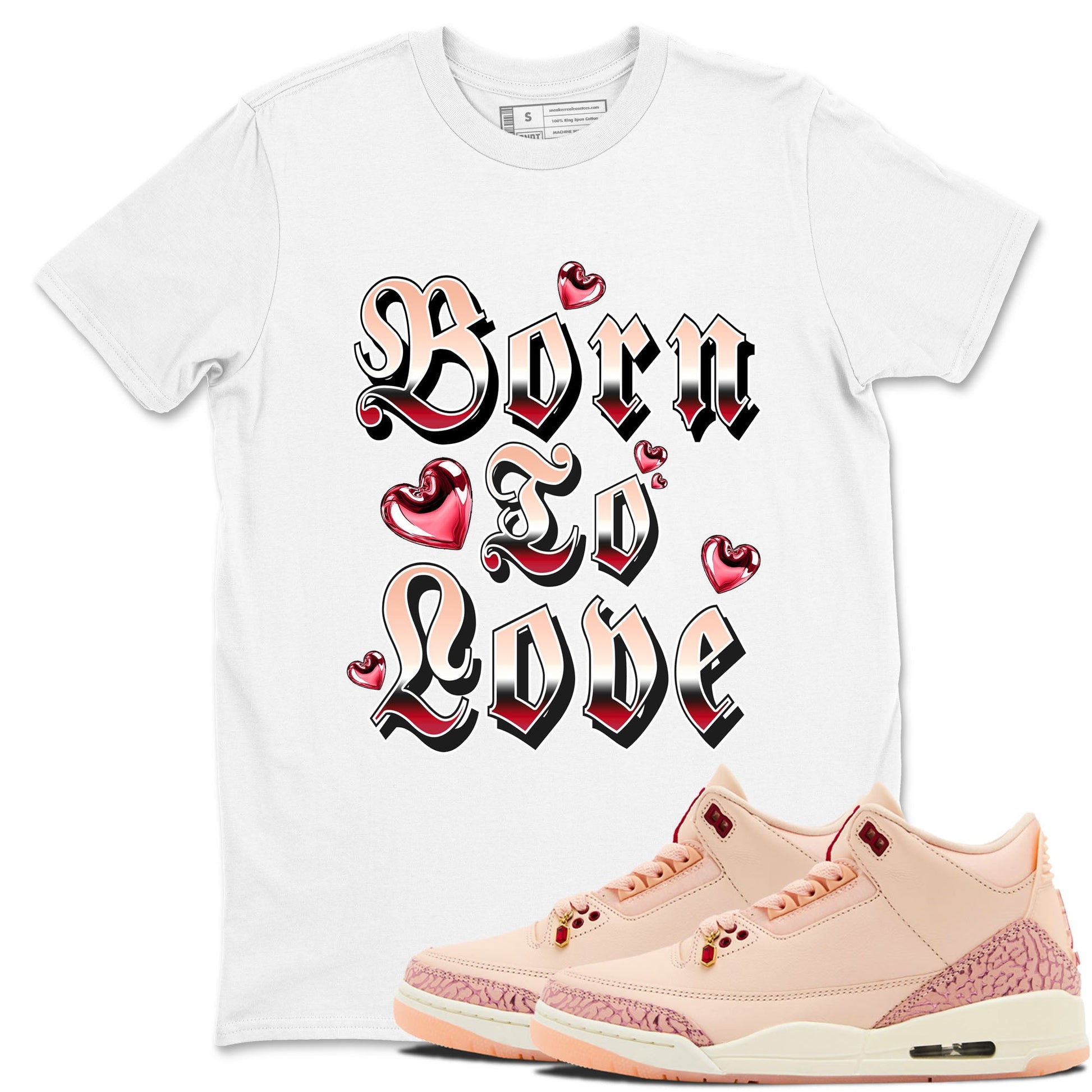 3s Valentines Day shirts to match jordans Born To Love best t shirts to wear with jordans Air Jordan 3 Valentines Day match shoes to clothes SNRT Sneaker Tees unisex cotton White 1 shirts