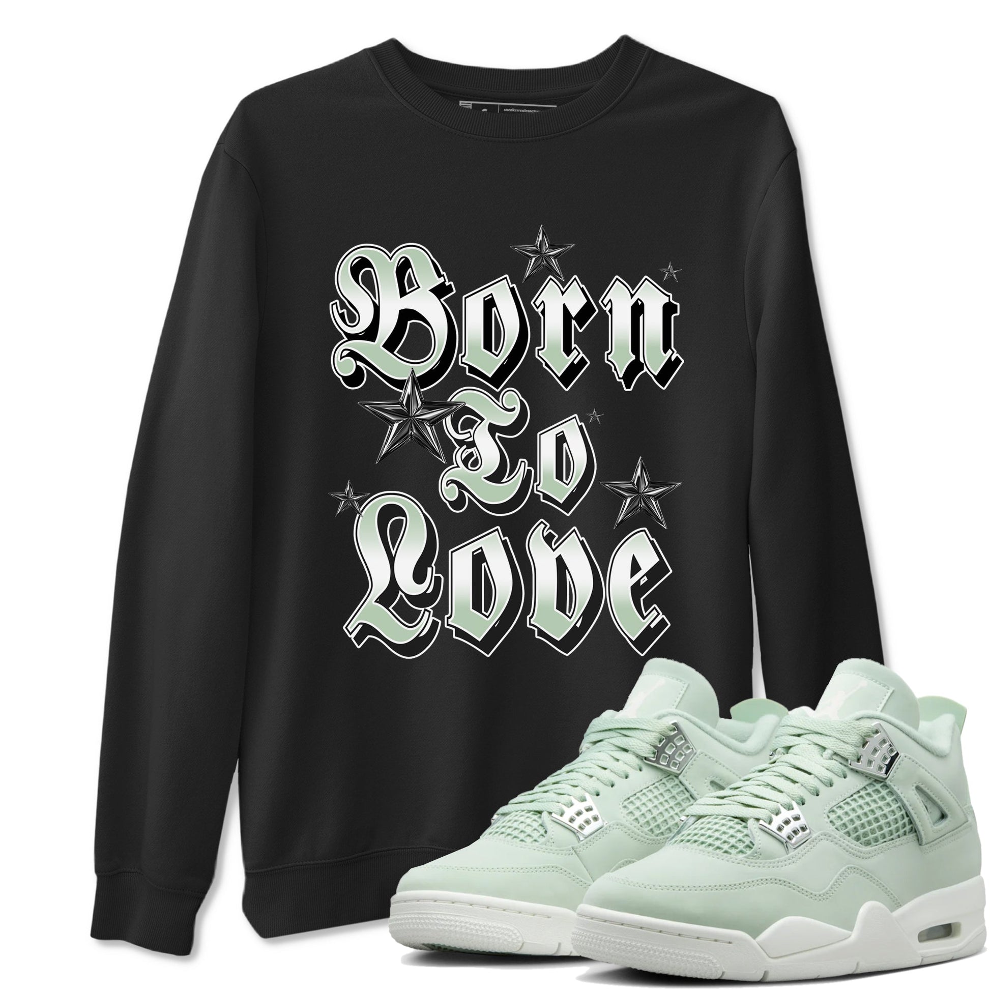 4s Abundance shirts to match jordans Born To Love sneaker match tees Air Jordan 4 Seafoam match shoes to clothes SNRT Sneaker Tees unisex cotton Black 1 shirts