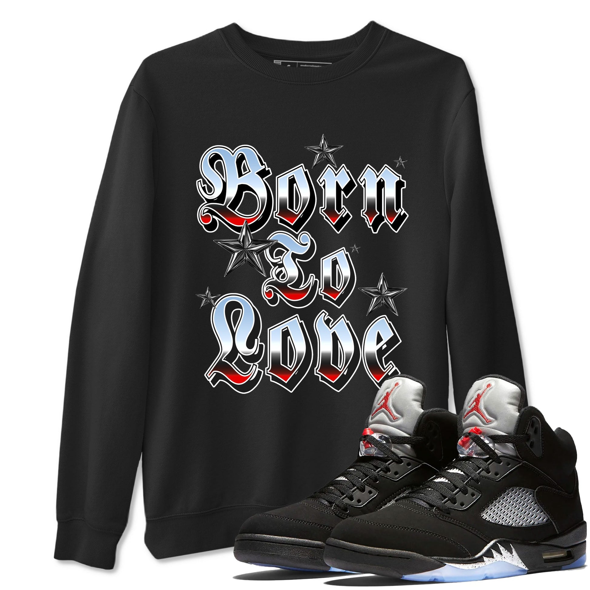 AJ5 Reimagined shirts to match jordans Born To Love best t shirts to wear with jordans Air Jordan 5 Retro OG Reimagined match shoes to clothes SNRT Sneaker Tees unisex cotton Black 1 shirts