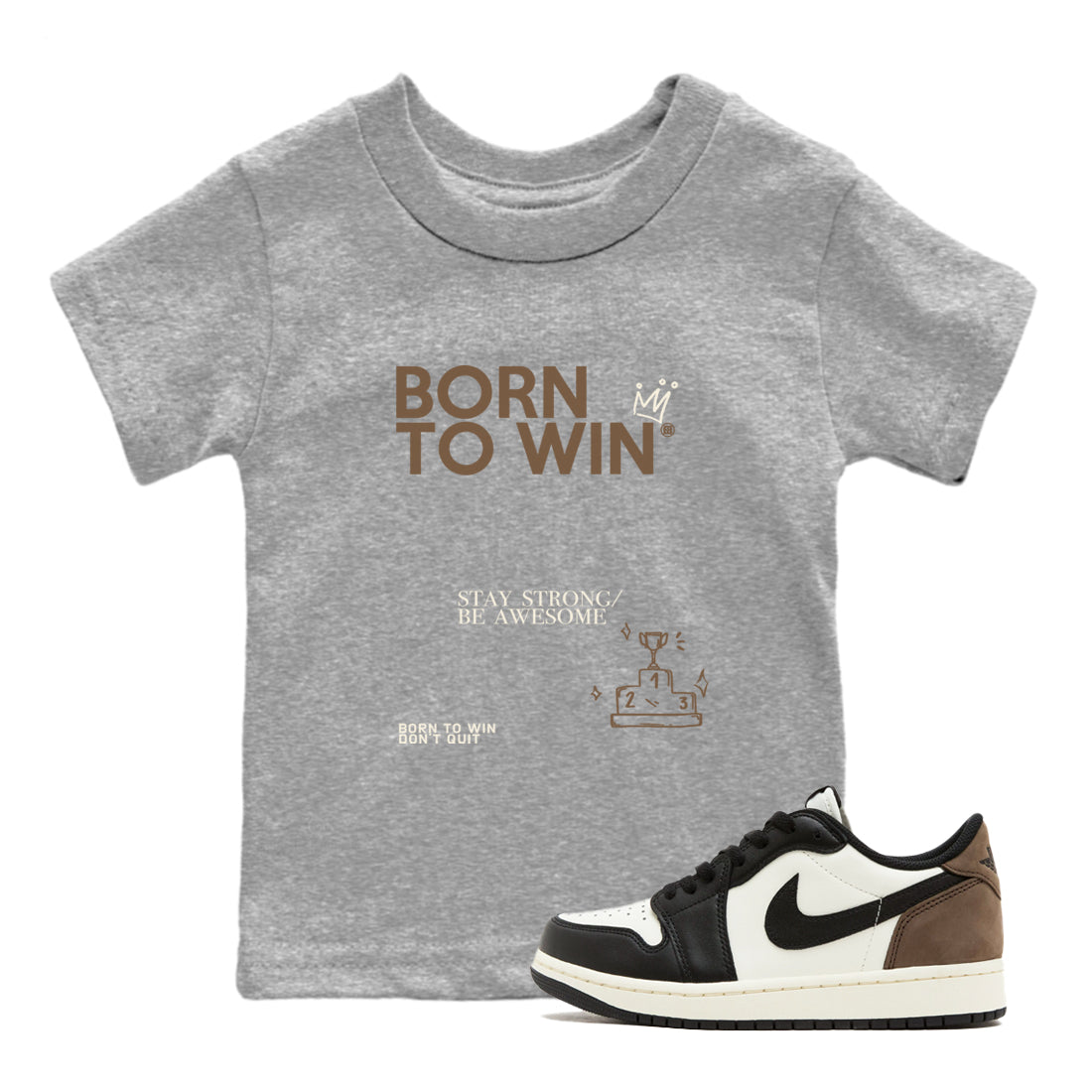 Air Jordan 1 Low Mocha shirts to match jordans Born To Win sneaker match tees AJ1 Mocha SNRT Sneaker Tees streetwear brand Baby and Youth Heather Grey 1 cotton tee