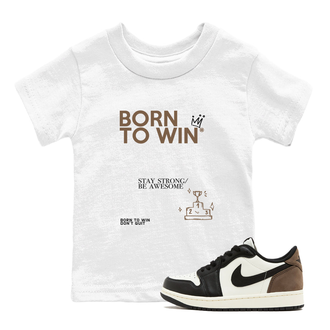 Air Jordan 1 Low Mocha shirts to match jordans Born To Win sneaker match tees AJ1 Mocha SNRT Sneaker Tees streetwear brand Baby and Youth White 1 cotton tee