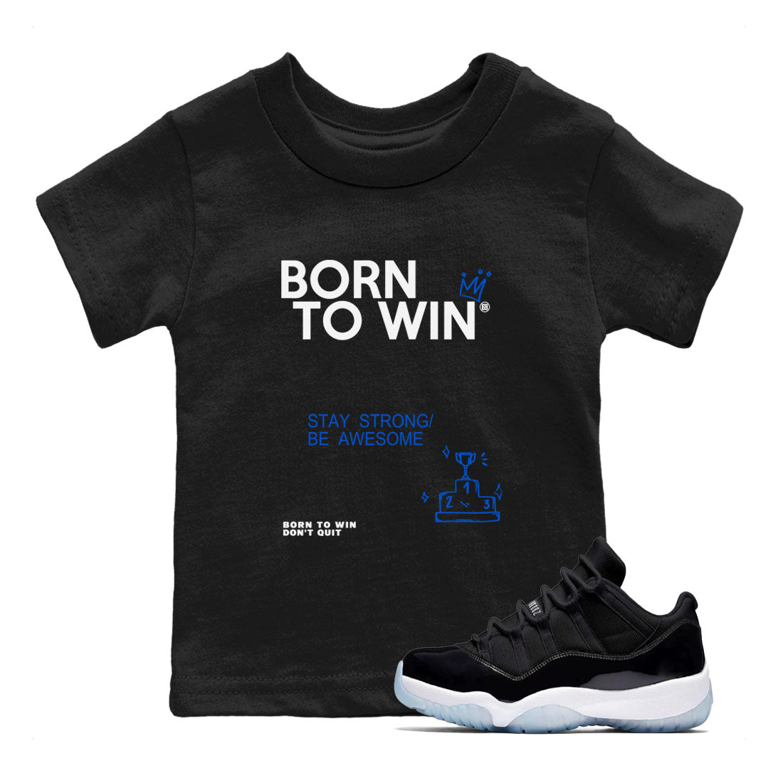 Air Jordan 11 Retro Black and Varsity Royal shirts to match jordans Born To Win sneaker match tees AJ11 Black and Varsity Royal SNRT sneaker release tees baby toddler Black 1 cotton Shirt