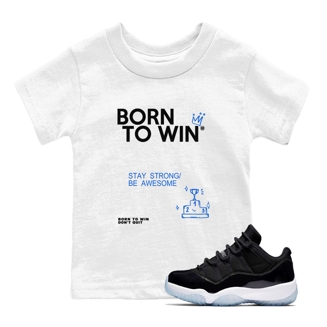 Air Jordan 11 Retro Black and Varsity Royal shirts to match jordans Born To Win sneaker match tees AJ11 Black and Varsity Royal SNRT sneaker release tees baby toddler White 1 cotton Shirt