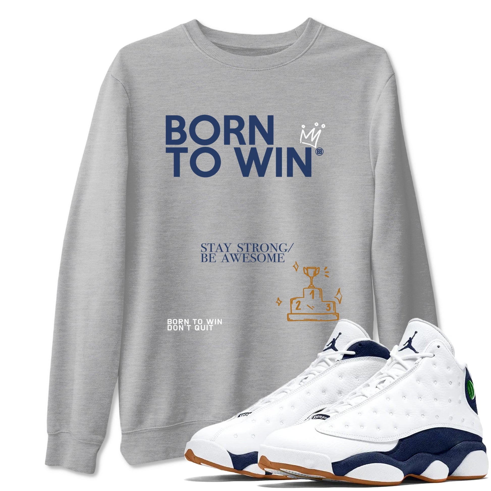 13s Midnight Navy shirts to match jordans Born To Win sneaker match tees Air Jordan 13 Midnight Navy SNRT Sneaker Release Tees unisex cotton Heather Grey 1 crew neck shirts
