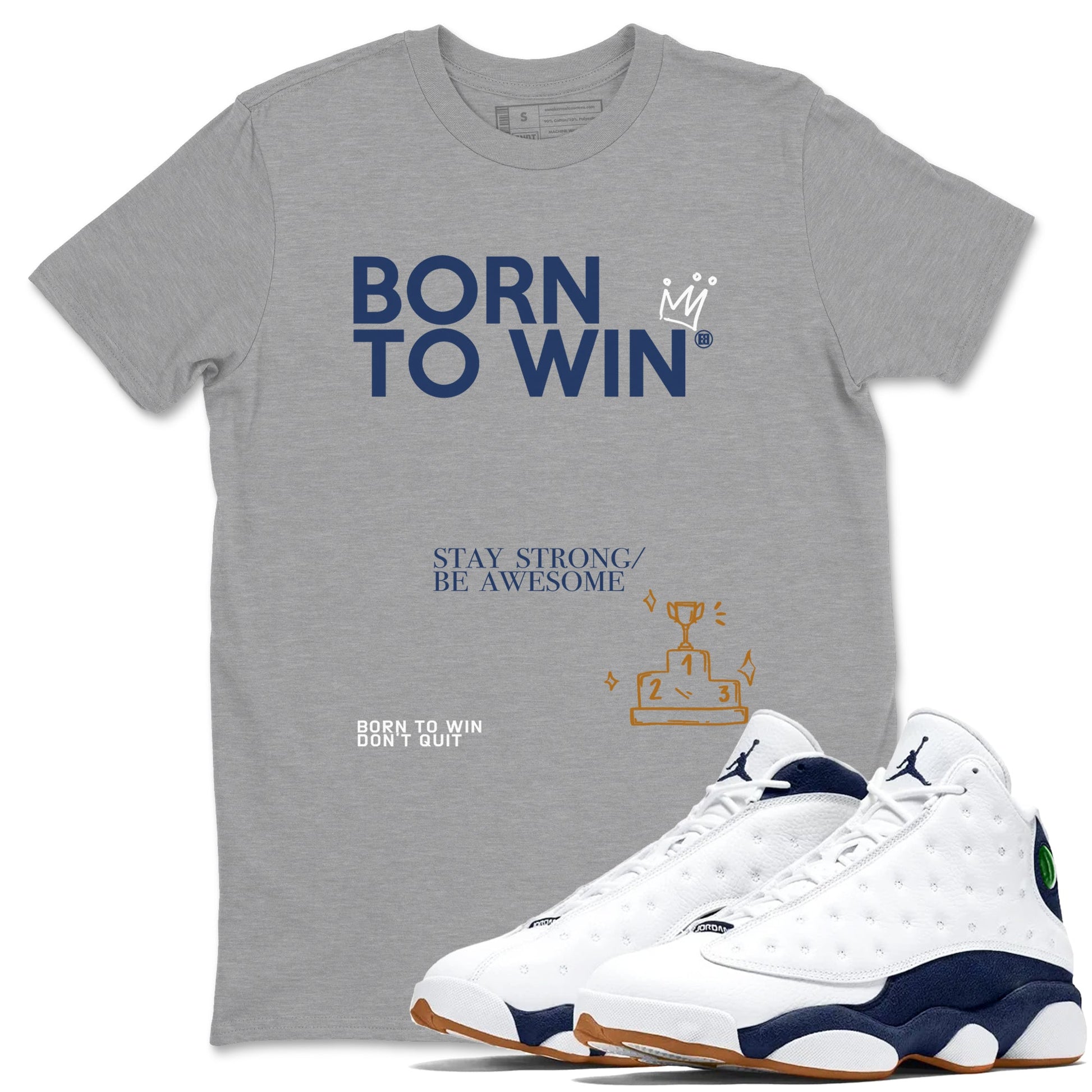 13s Midnight Navy shirts to match jordans Born To Win sneaker match tees Air Jordan 13 Midnight Navy SNRT Sneaker Release Tees unisex cotton Heather Grey 1 crew neck shirts