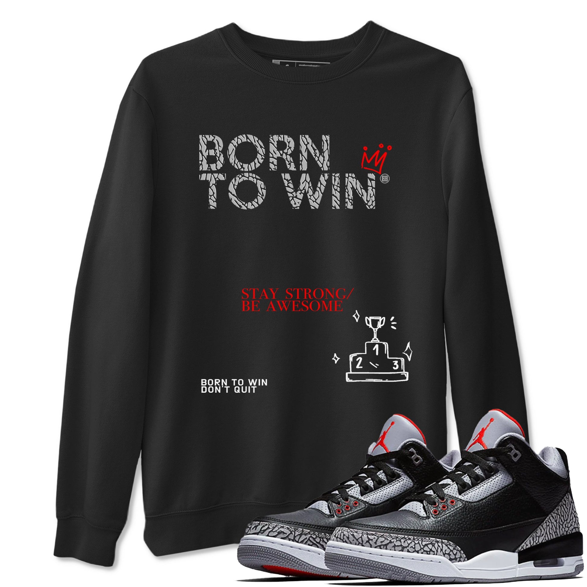 3s Black Cement shirts to match jordans Born To Win sneaker match tees Air Jordan 3 Black Cement SNRT Sneaker Tees streetwear brand Black 1 unisex cotton tee