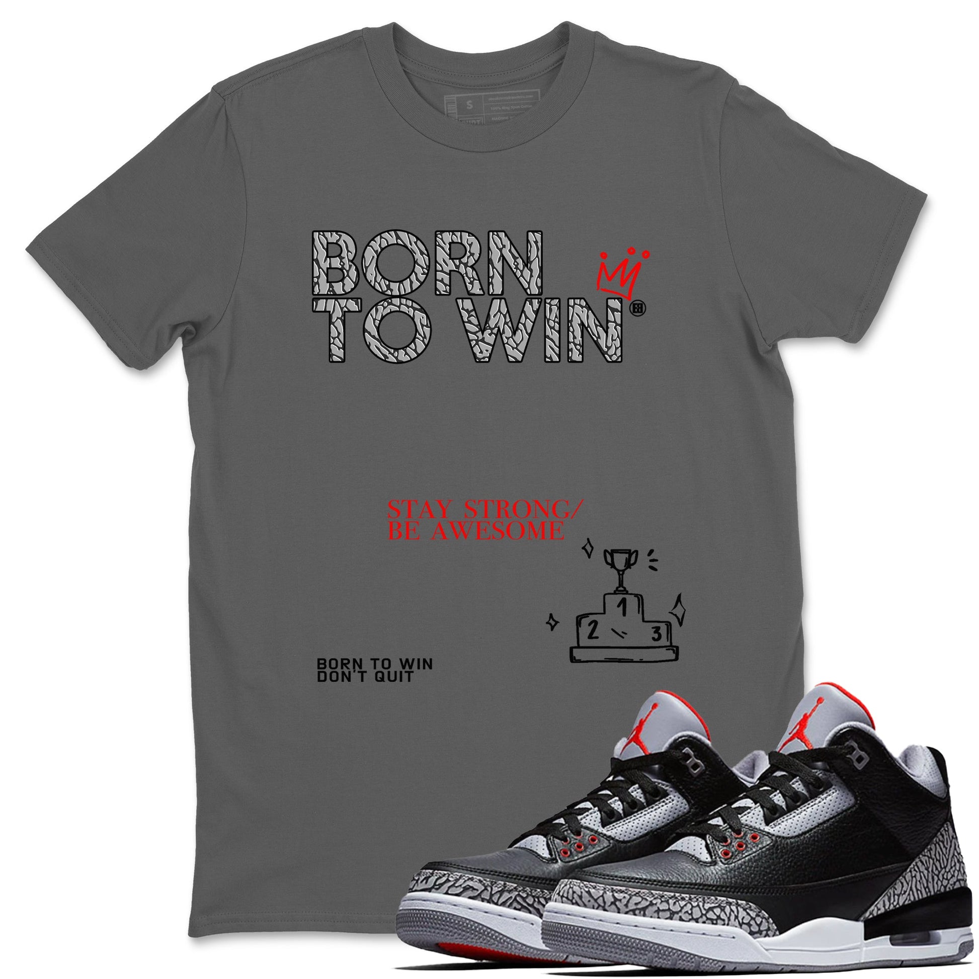 3s Black Cement shirts to match jordans Born To Win sneaker match tees Air Jordan 3 Black Cement SNRT Sneaker Tees streetwear brand Cool Grey 1 unisex cotton tee