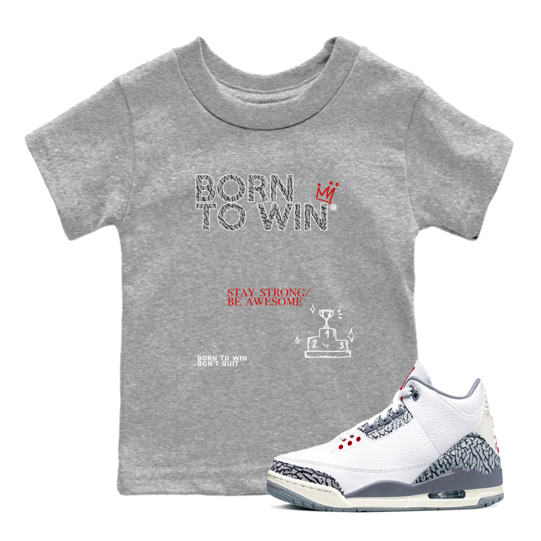 3s Cement Grey shirts to match jordans Born To Win sneaker match tees Air Jordan 3 Cement Grey SNRT Sneaker Tees streetwear brand Baby and Youth Heather Grey 1 cotton tee