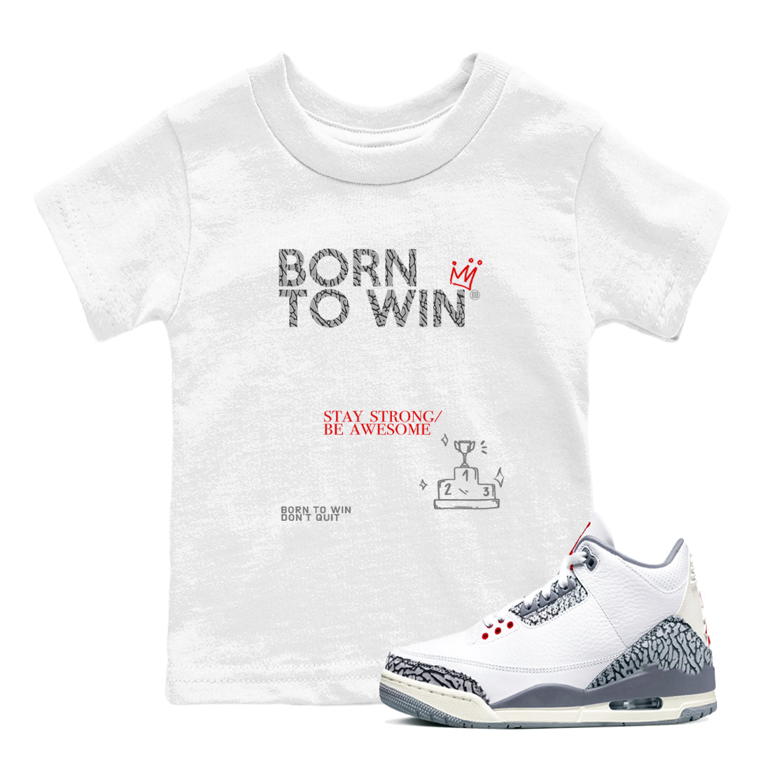 3s Cement Grey shirts to match jordans Born To Win sneaker match tees Air Jordan 3 Cement Grey SNRT Sneaker Tees streetwear brand Baby and Youth White 1 cotton tee