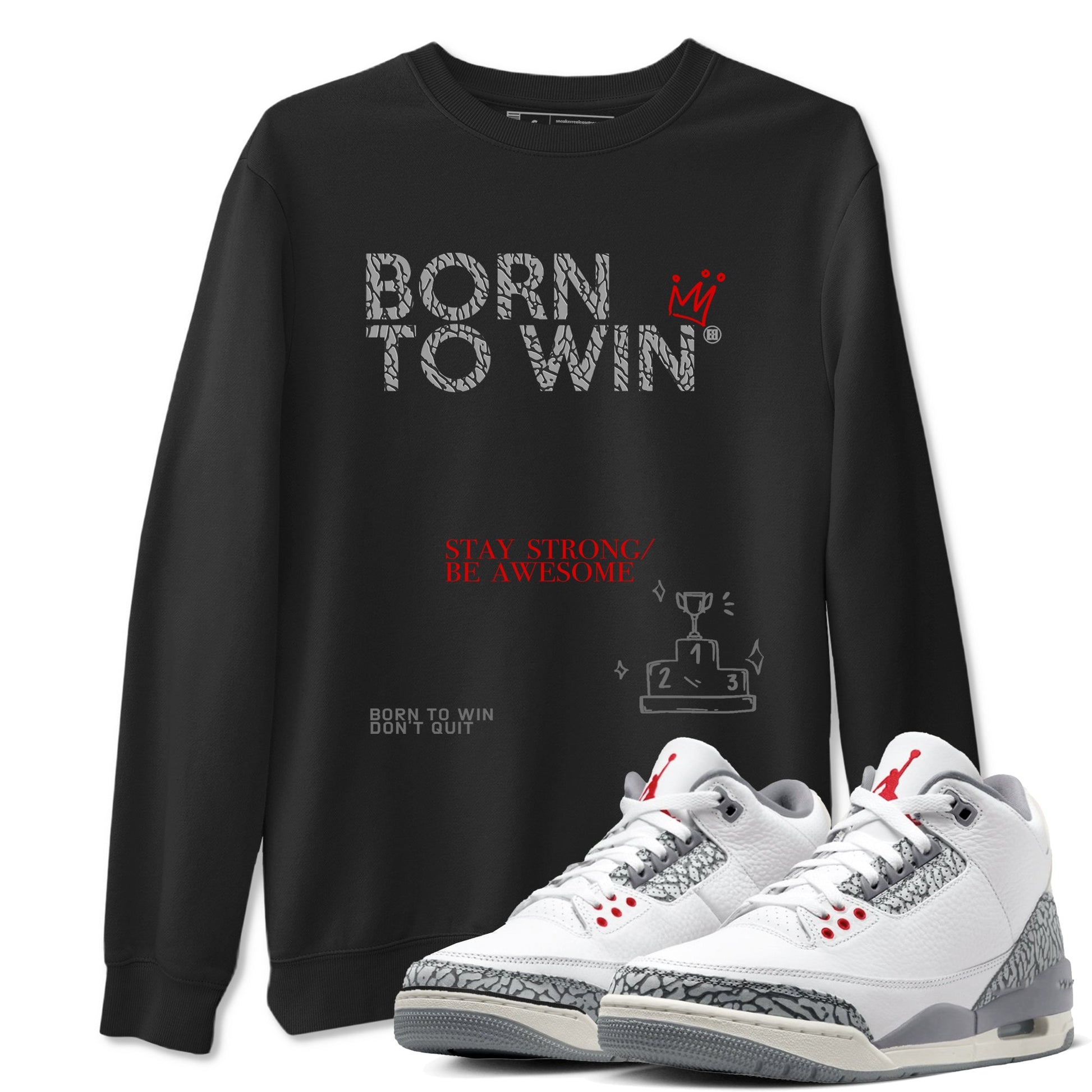 3s Cement Grey shirts to match jordans Born To Win sneaker match tees Air Jordan 3 Cement Grey SNRT Sneaker Tees streetwear brand Black 1 unisex cotton tee