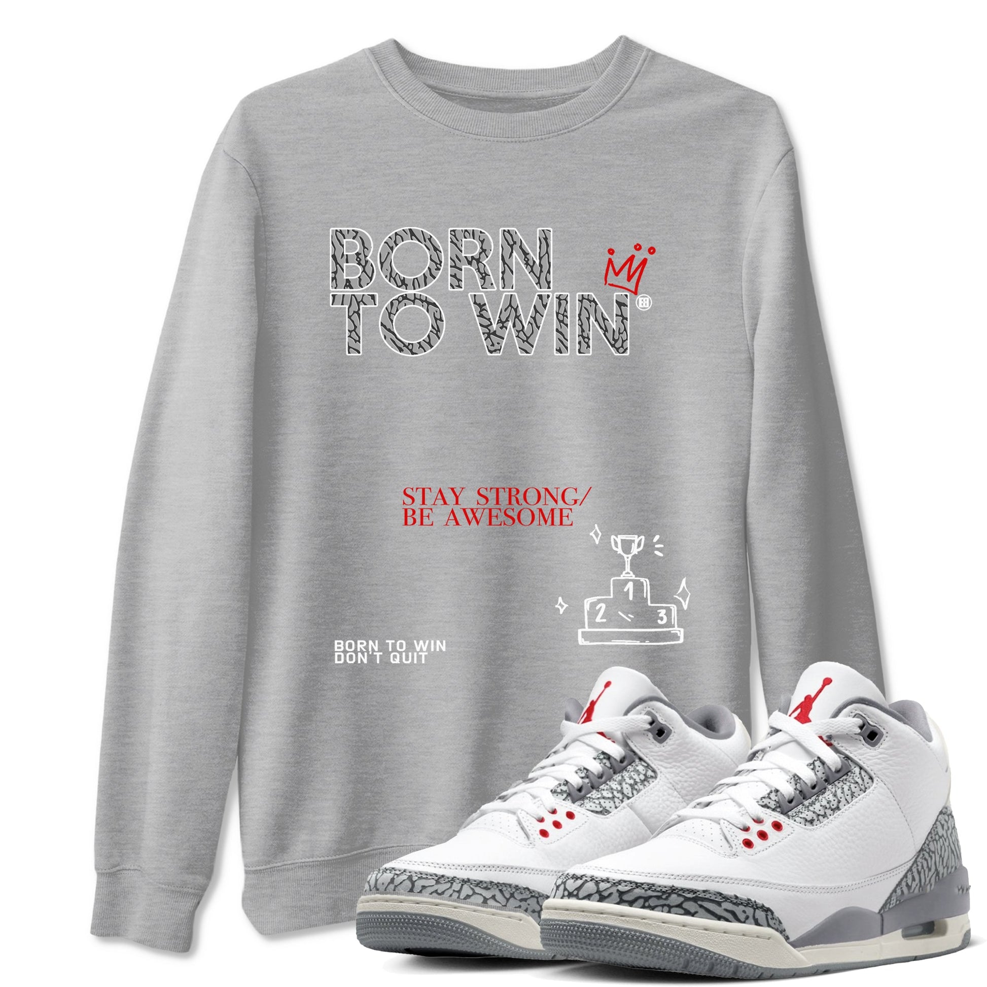 3s Cement Grey shirts to match jordans Born To Win sneaker match tees Air Jordan 3 Cement Grey SNRT Sneaker Tees streetwear brand Heather Grey 1 unisex cotton tee