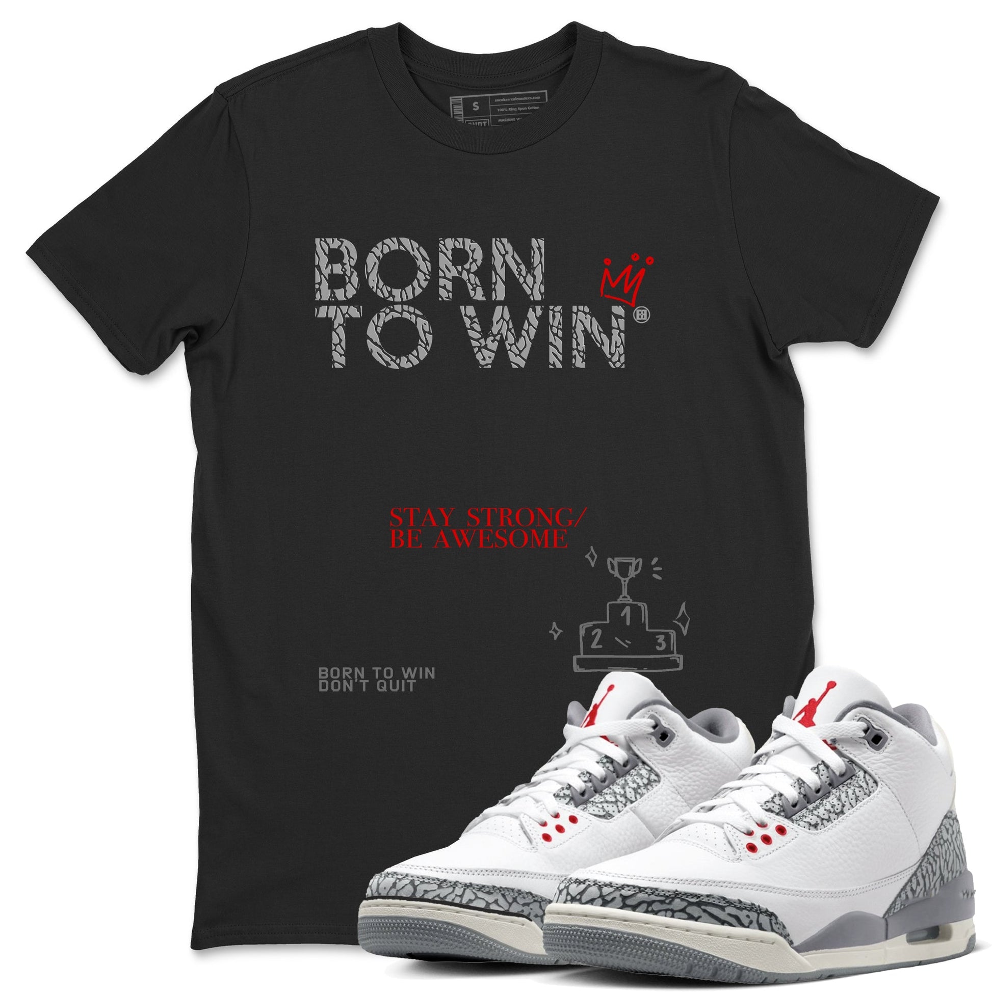 3s Cement Grey shirts to match jordans Born To Win sneaker match tees Air Jordan 3 Cement Grey SNRT Sneaker Tees streetwear brand Black 1 unisex cotton tee