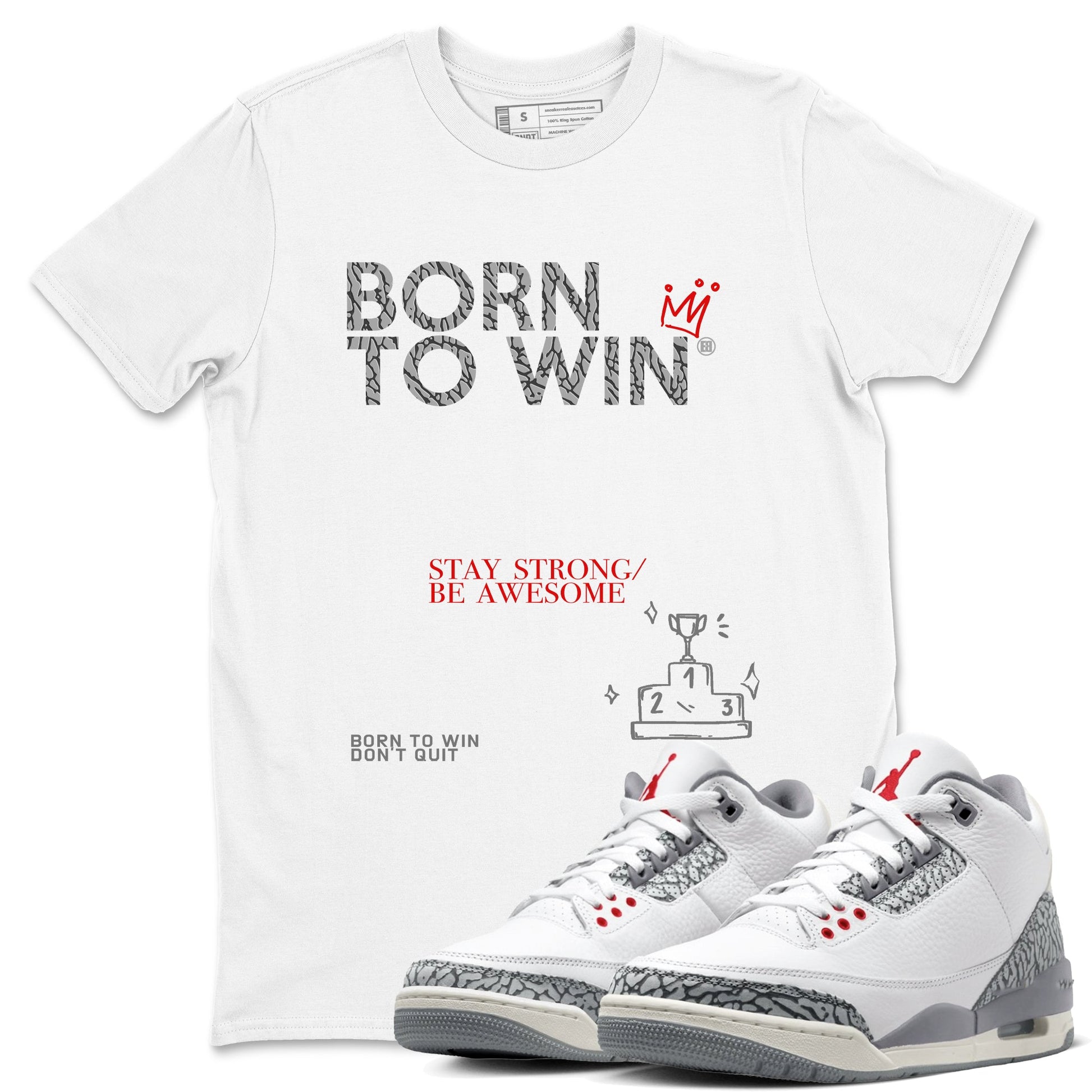 3s Cement Grey shirts to match jordans Born To Win sneaker match tees Air Jordan 3 Cement Grey SNRT Sneaker Tees streetwear brand White 1 unisex cotton tee