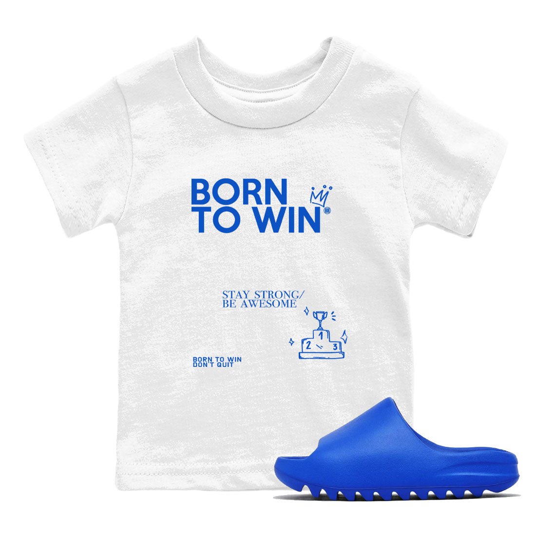 Yeezy Slide Azure shirts to match jordans Born To Win sneaker match tees Yeezy Slide Azure SNRT Sneaker Tees streetwear brand Baby and Youth White 1 cotton tee
