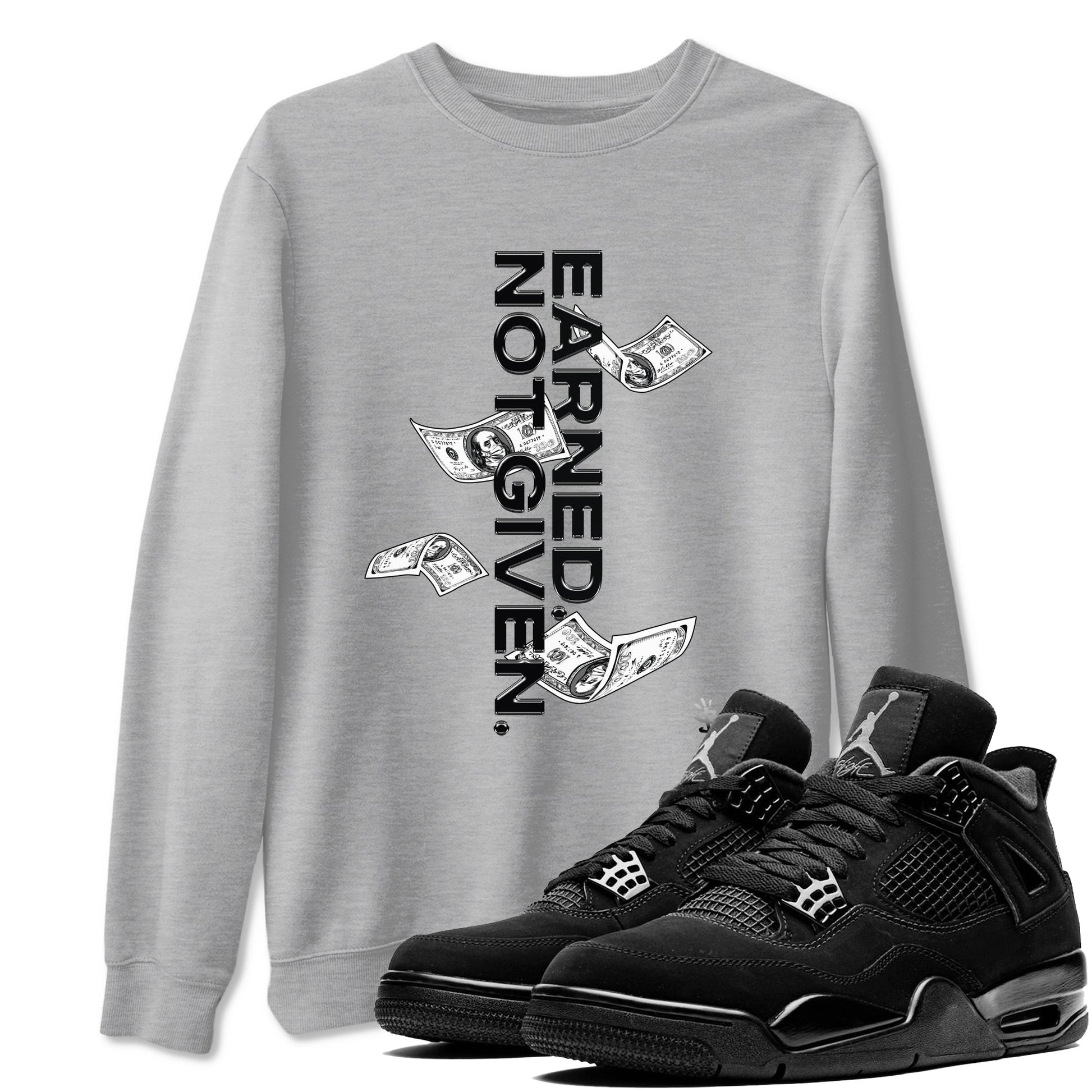 4s Black Cat shirts to match jordans Earned Not Given sneaker match tees Air Jordan 4 Black Cat match shoes to clothes SNRT Sneaker Tees unisex cotton Heather Grey 1 shirts