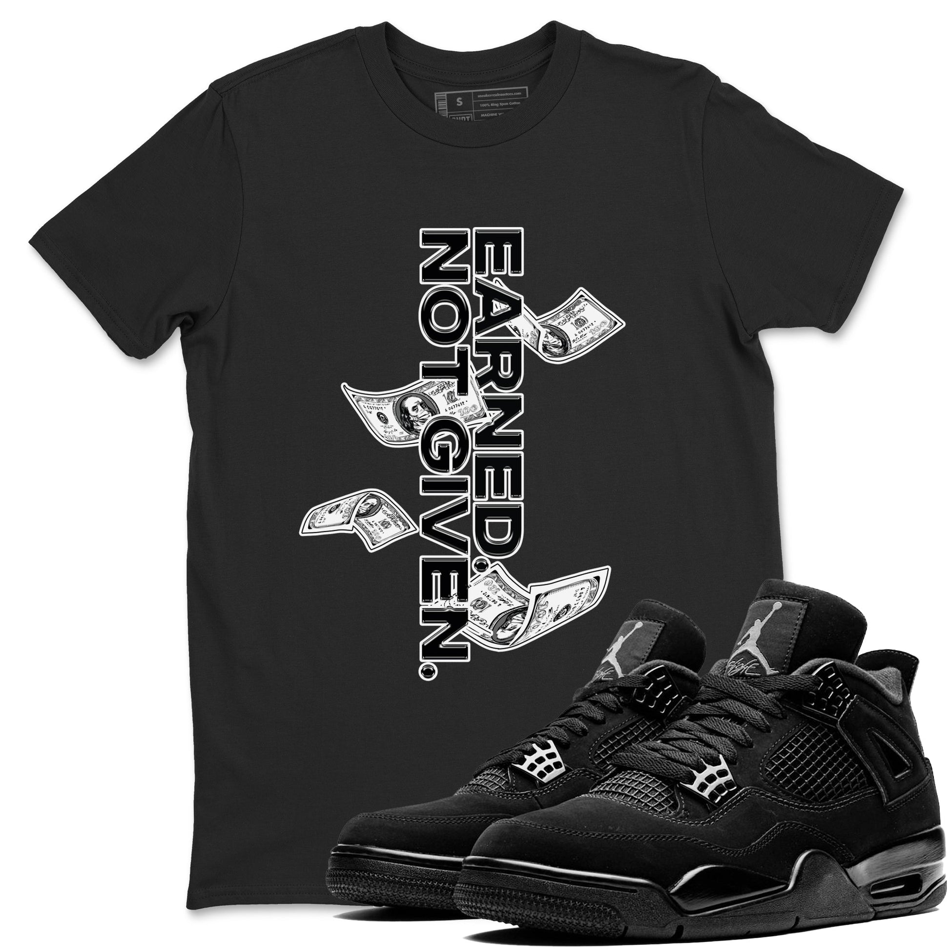 4s Black Cat shirts to match jordans Earned Not Given sneaker match tees Air Jordan 4 Black Cat match shoes to clothes SNRT Sneaker Tees unisex cotton Black 1 shirts
