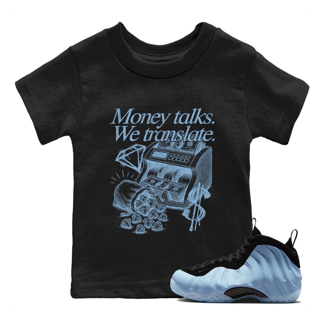 Money Talks We Translate baby and kids t-shirt crafted for little sneakerheads to shine with the Air Foamposite One Psychic Blue sneakers, displayed in Black 1.