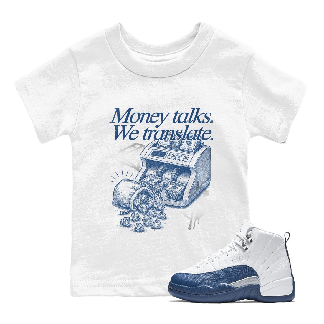Sneaker match tees – Sneaker Tees To Match Air Jordan 12 French Blue Shoes – Money Talks We Translate Kids T-Shirt White 1