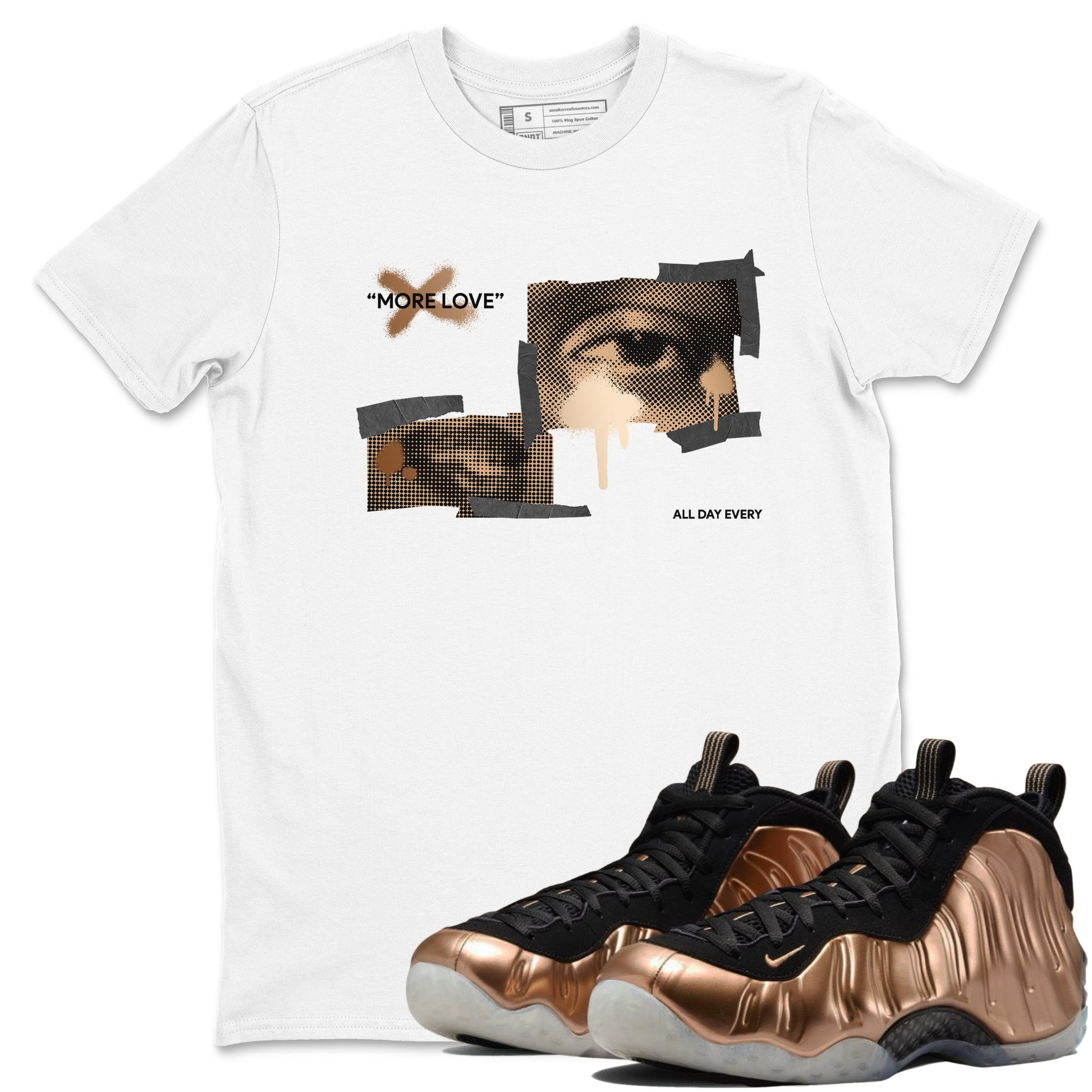 Foams One Metallic Copper shirts to match jordans More Love sneaker match tees Air Foamposite One Metallic Copper match shoes to clothes SNRT Sneaker Tees unisex cotton White 1 shirts