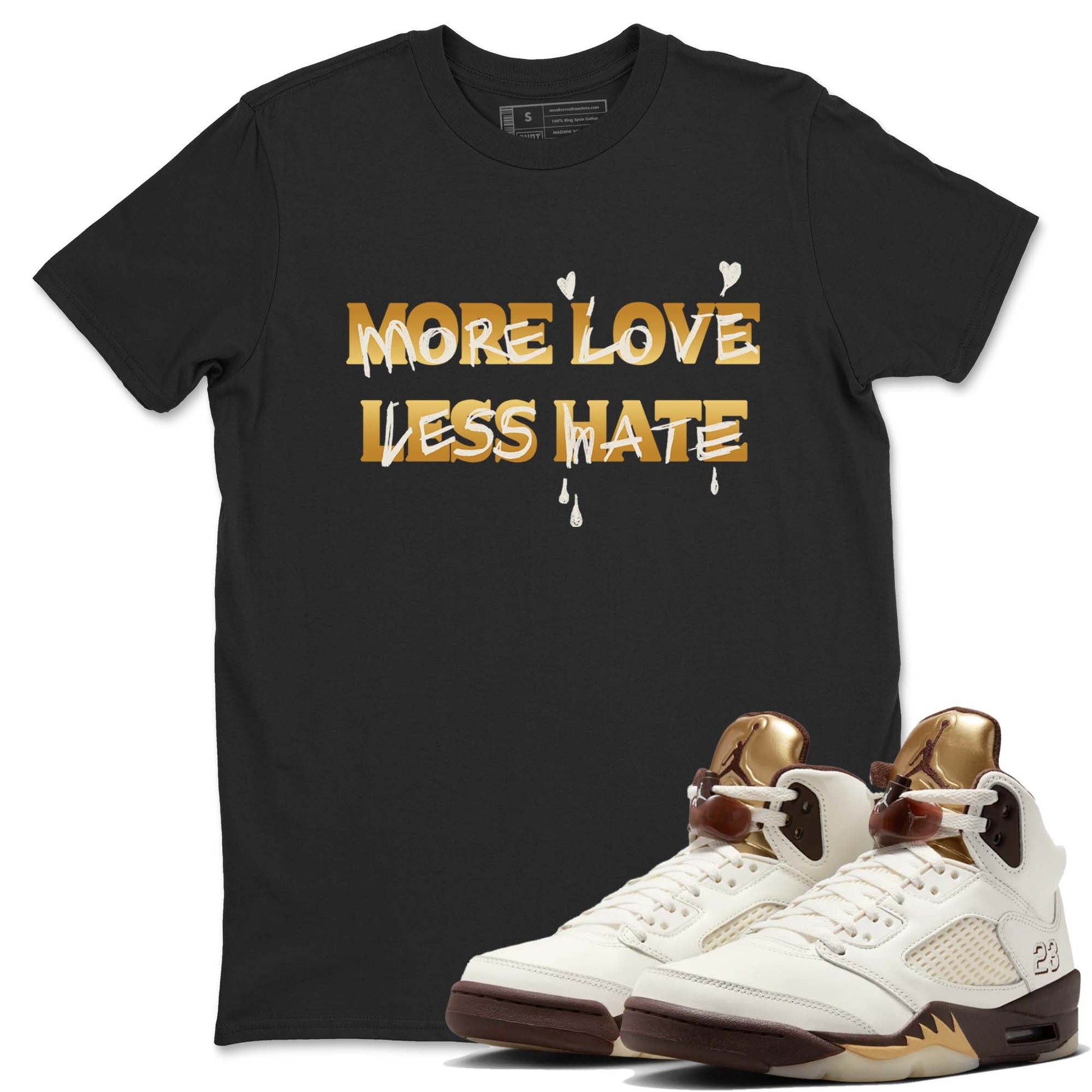 5s Golden Ticket shirts to match jordans More Love Less Hate shirts to match jordans Air Jordan 5 Golden Ticket match shoes to clothes SNRT Sneaker Tees unisex cotton Black 1 shirts