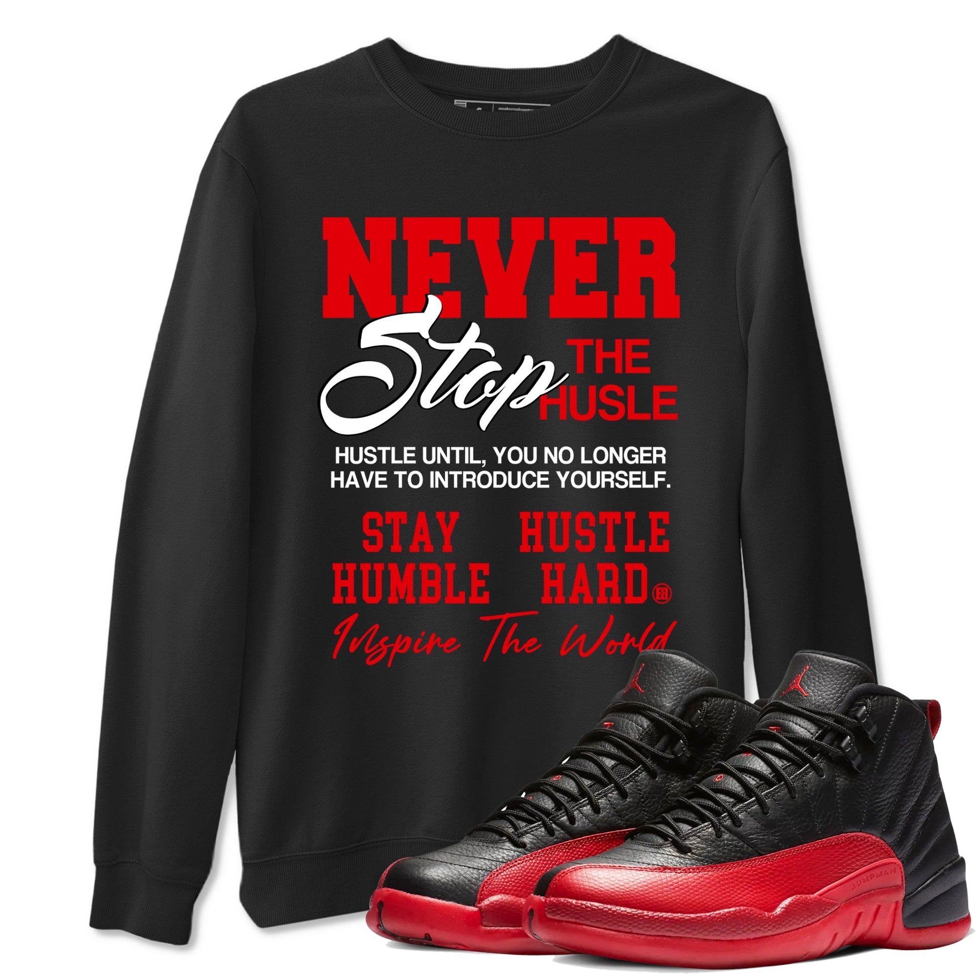 12s Flu Game shirts to match jordans Never Stop The Hustle best t shirts to wear with jordans Air Jordan 12 Retro Flu Black and Varsity Red match shoes to clothes SNRT Sneaker Tees unisex cotton Black 1 shirts