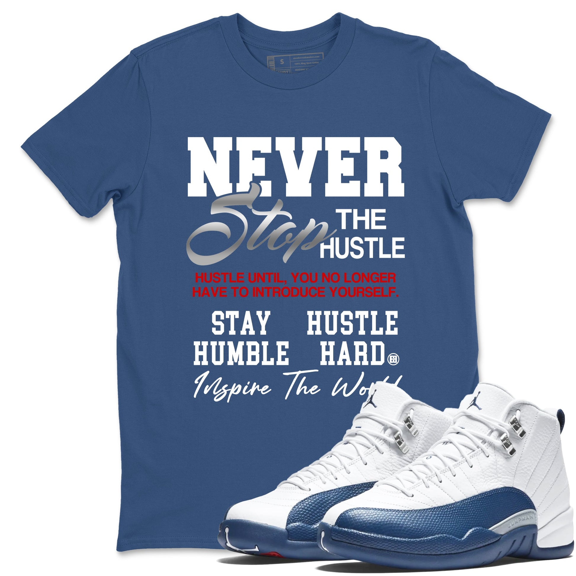 Never Stop The Hustle sneaker match tees styled to complete your fit with the Air Jordan 12 French Blue sneakers, shown in Denim Blue 1.