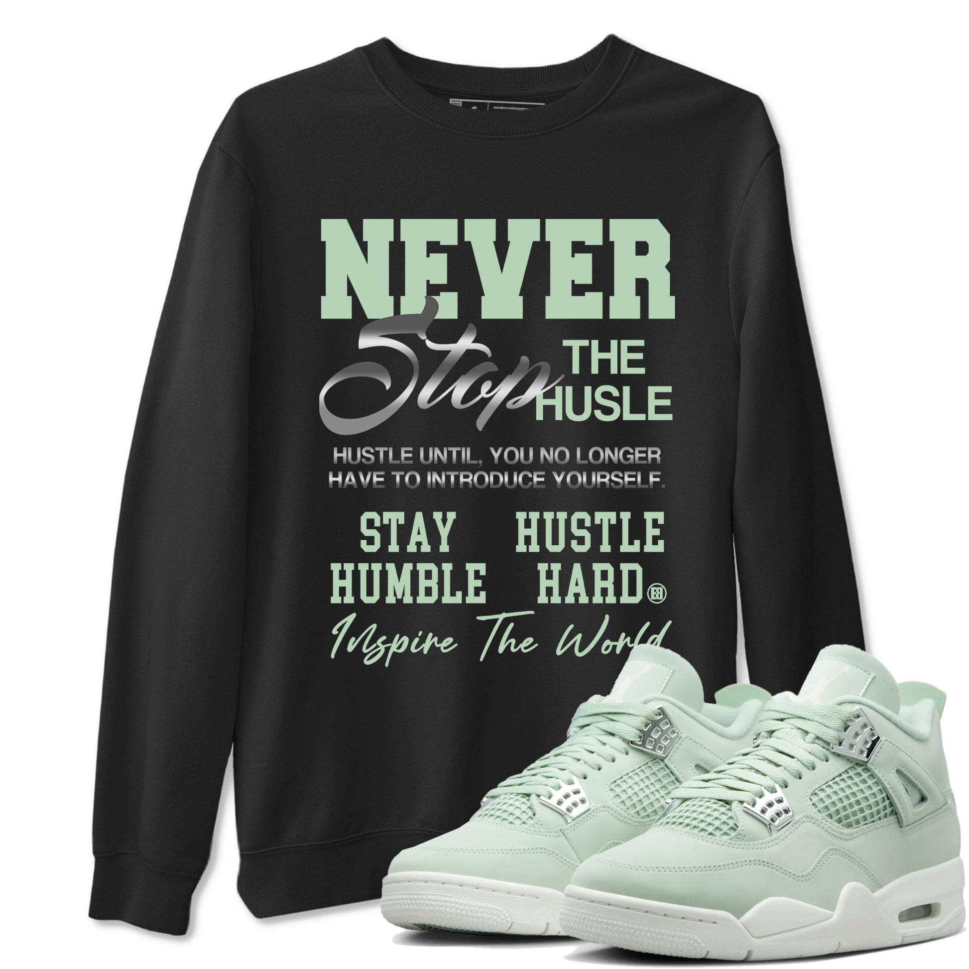 4s seafoam shirts to match jordans Never Stop The Hustle sneaker match tees Air Jordan 4 Abundance match shoes to clothes SNRT Sneaker Tees unisex cotton Black 1 shirts