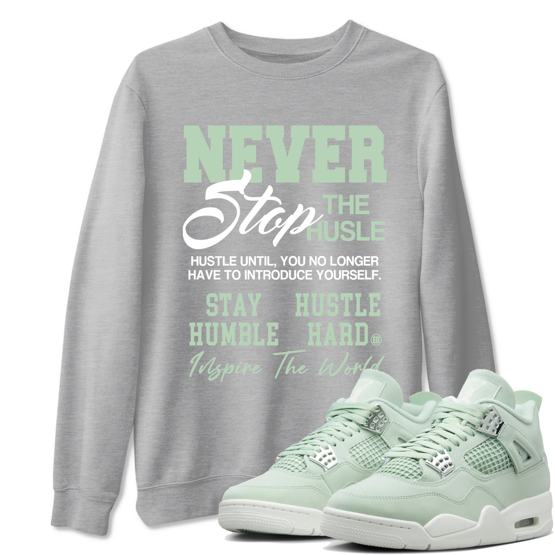 4s seafoam shirts to match jordans Never Stop The Hustle sneaker match tees Air Jordan 4 Abundance match shoes to clothes SNRT Sneaker Tees unisex cotton Heather Grey 1 shirts