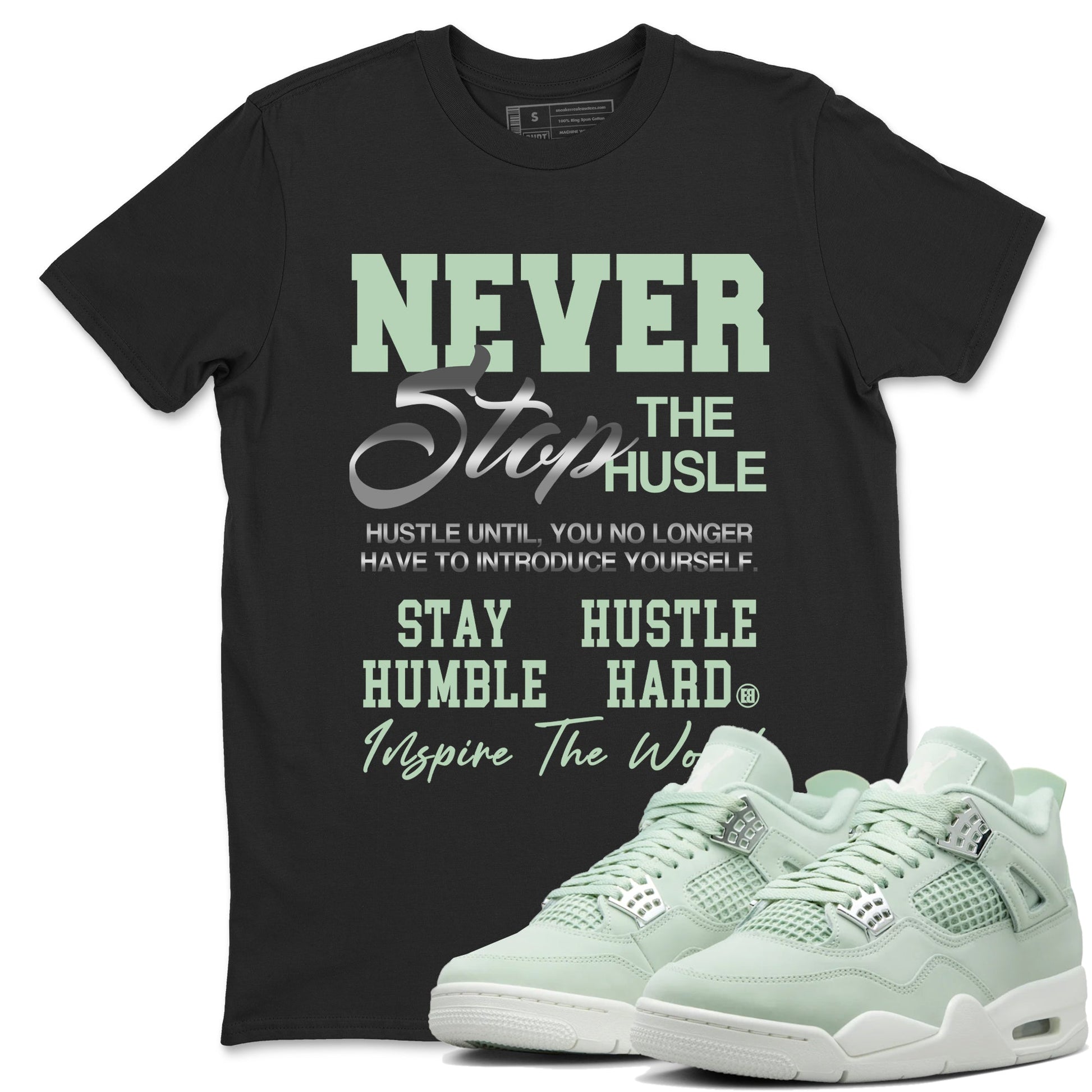 4s seafoam shirts to match jordans Never Stop The Hustle sneaker match tees Air Jordan 4 Abundance match shoes to clothes SNRT Sneaker Tees unisex cotton Black 1 shirts