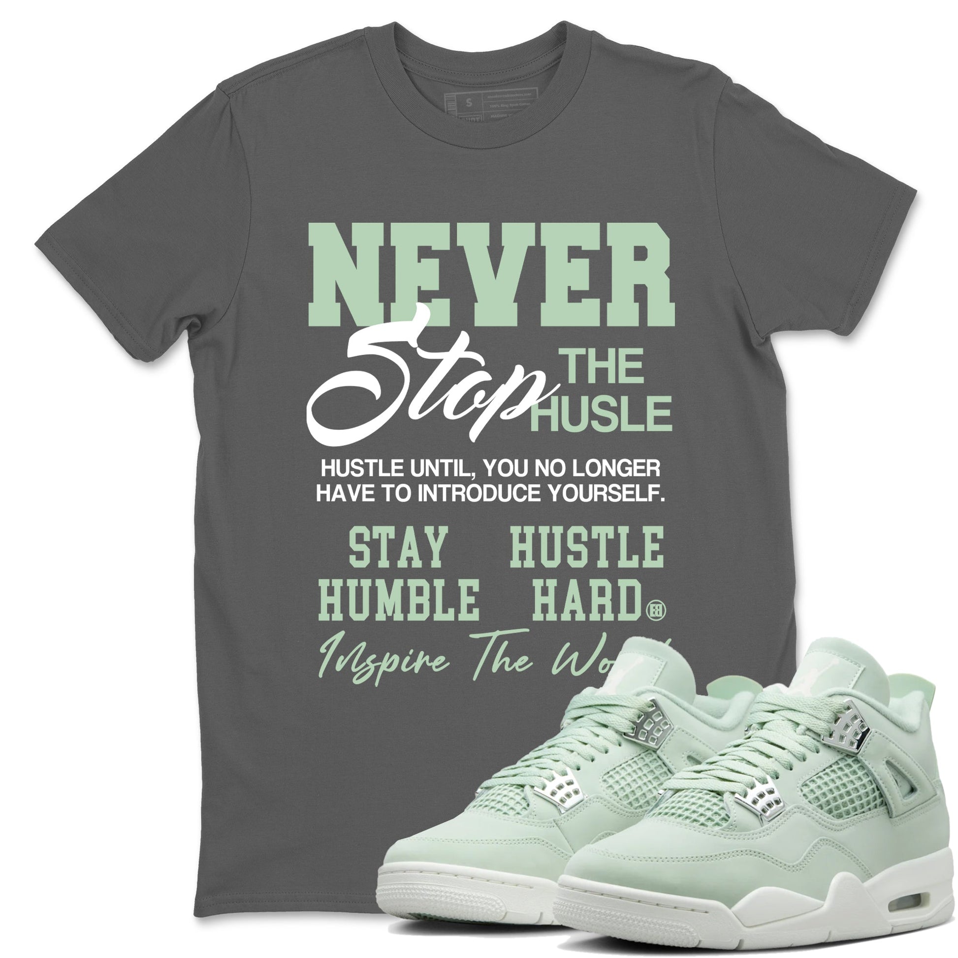 4s seafoam shirts to match jordans Never Stop The Hustle sneaker match tees Air Jordan 4 Abundance match shoes to clothes SNRT Sneaker Tees unisex cotton Cool Grey 1 shirts