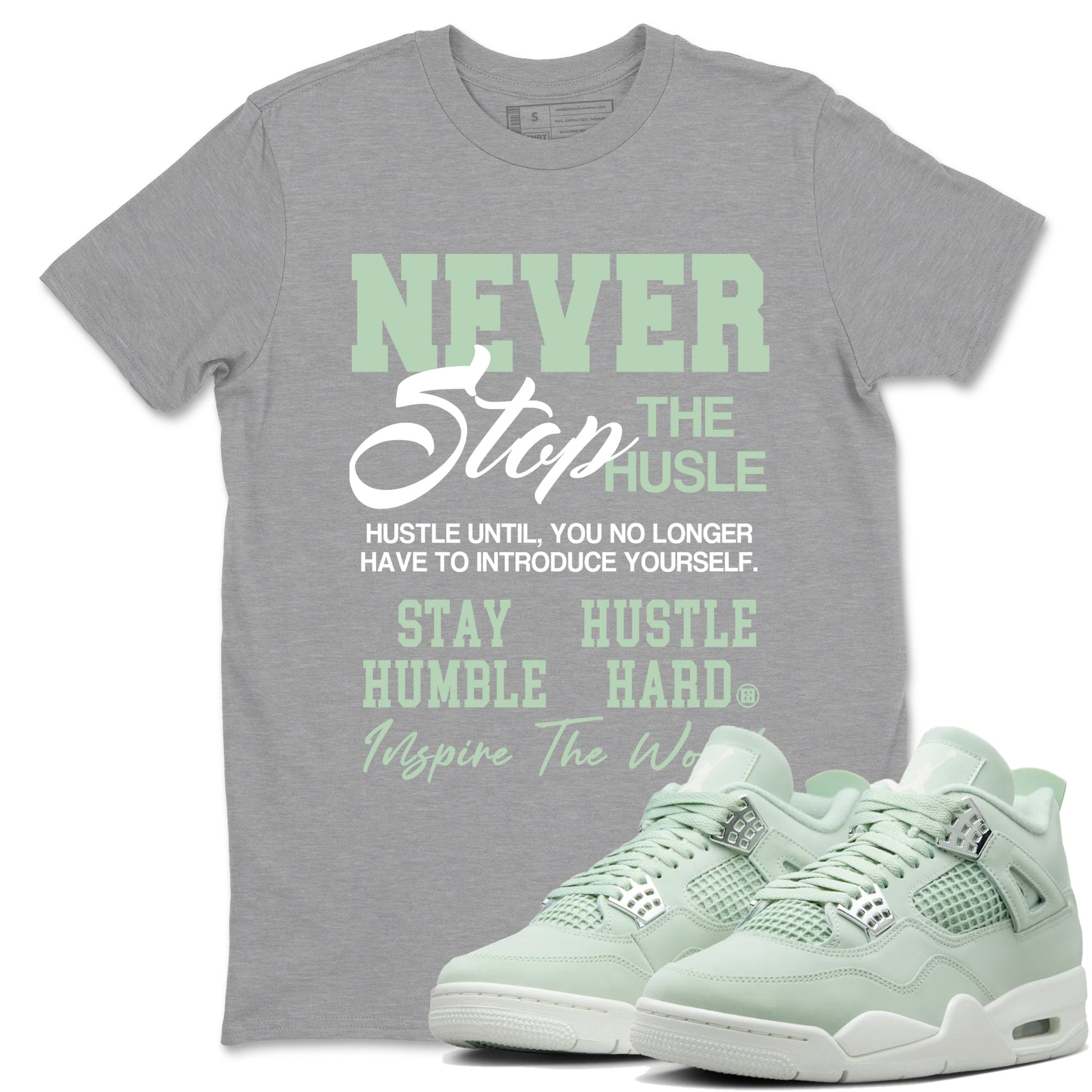 4s seafoam shirts to match jordans Never Stop The Hustle sneaker match tees Air Jordan 4 Abundance match shoes to clothes SNRT Sneaker Tees unisex cotton Heather Grey 1 shirts