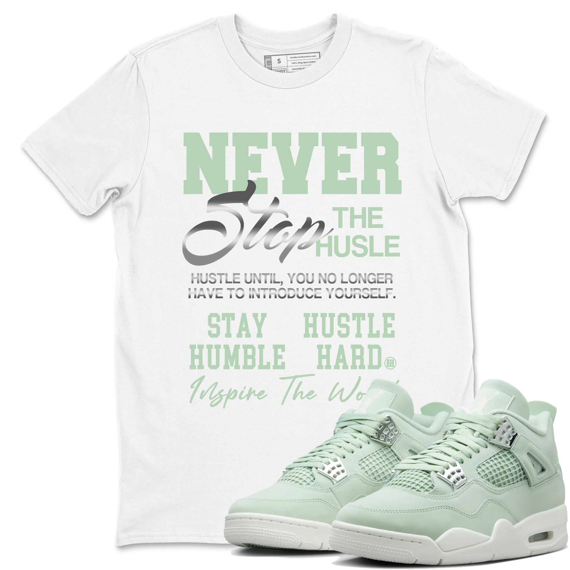 4s seafoam shirts to match jordans Never Stop The Hustle sneaker match tees Air Jordan 4 Abundance match shoes to clothes SNRT Sneaker Tees unisex cotton White 1 shirts