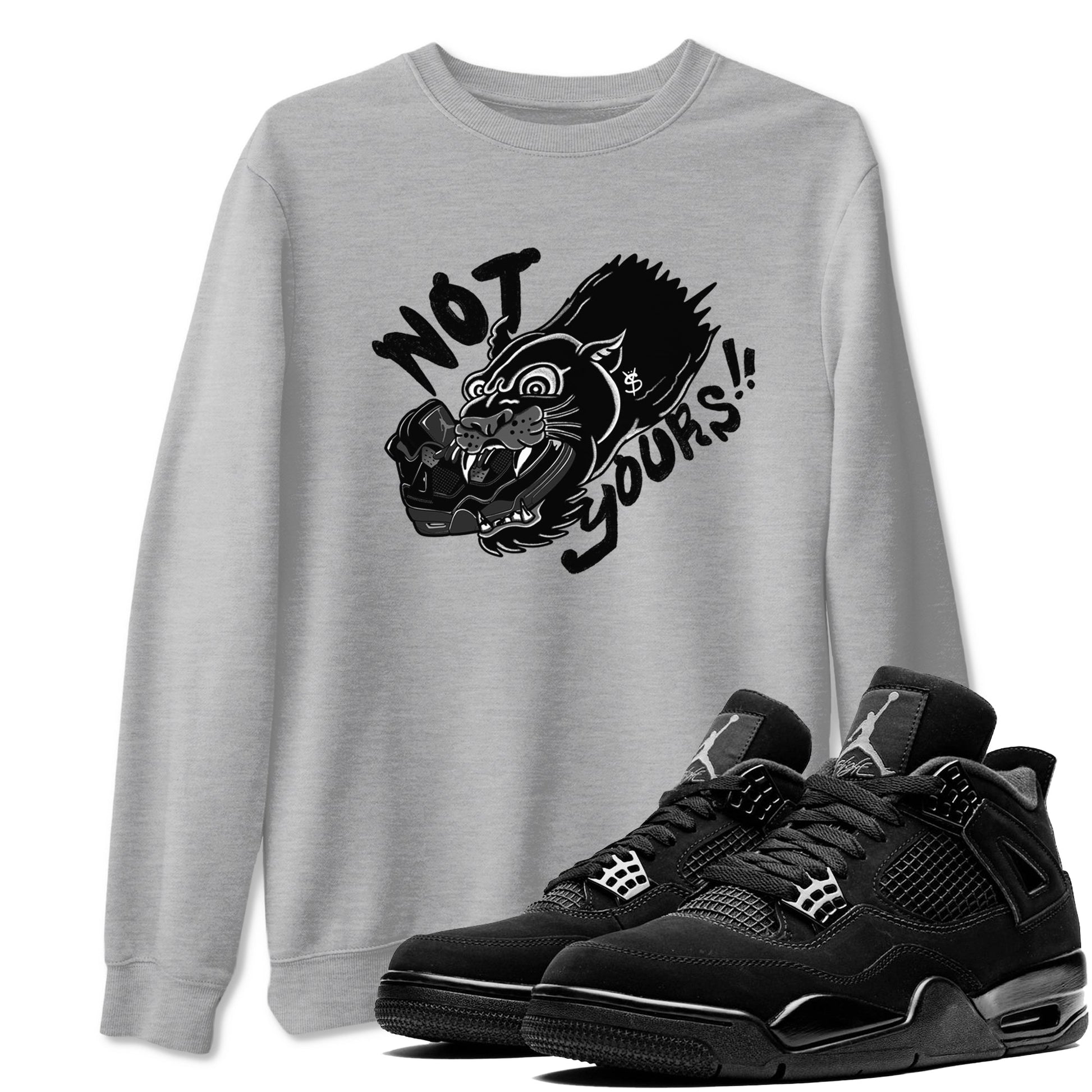 4s Black Cat shirts to match jordans Not Yours sneaker match tees Air Jordan 4 Black Cat match shoes to clothes SNRT Sneaker Tees unisex cotton Heather Grey 1 shirts