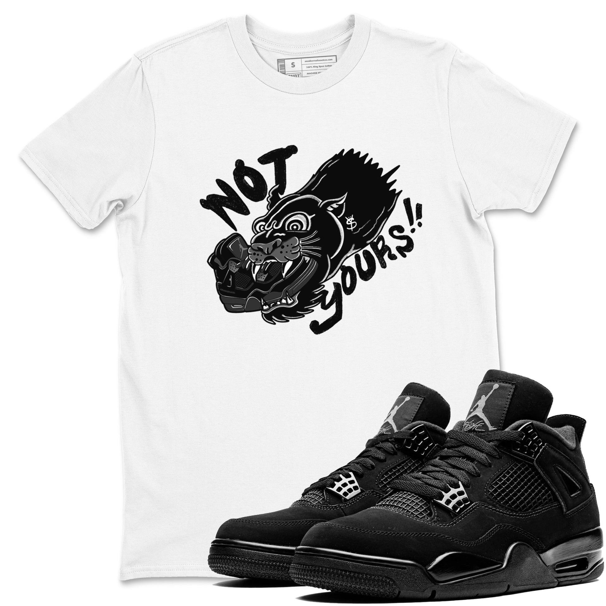4s Black Cat shirts to match jordans Not Yours sneaker match tees Air Jordan 4 Black Cat match shoes to clothes SNRT Sneaker Tees unisex cotton White 1 shirts