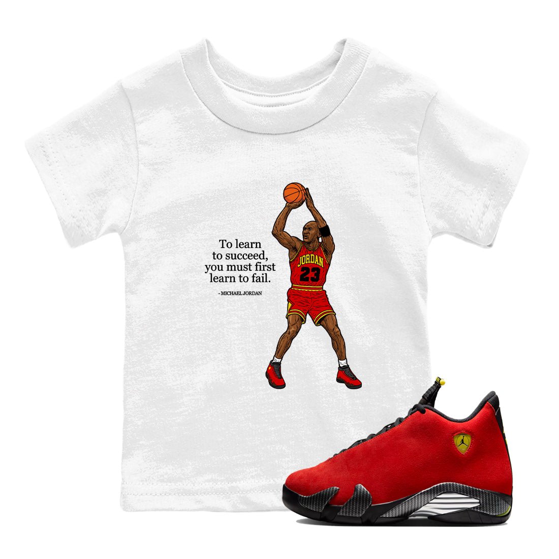 To Learn To Succeed You Must First Learn To Fail baby and kids t-shirt crafted for little sneakerheads to shine with the Air Jordan 14 Challenge Red sneakers, displayed in White 1.