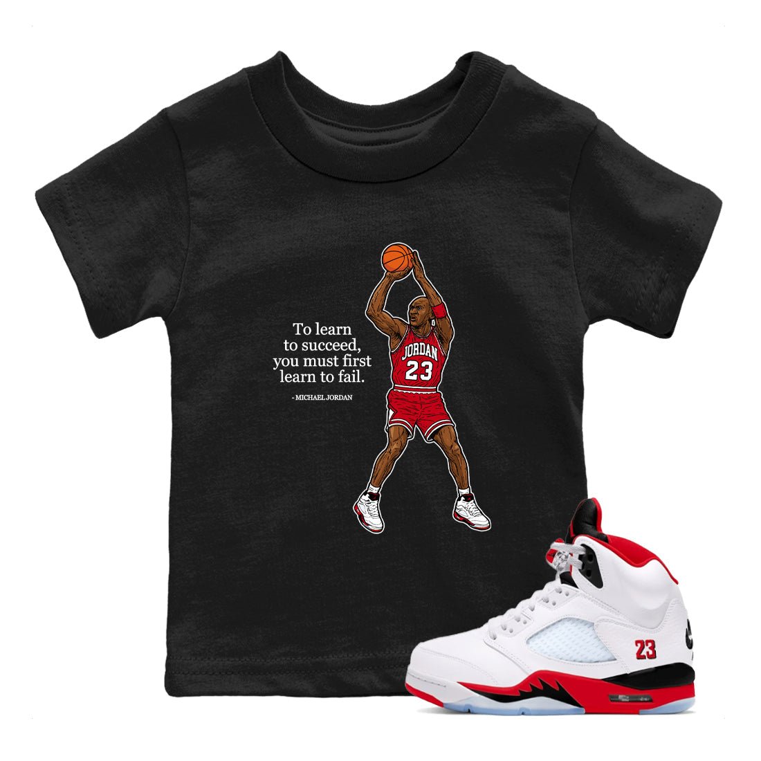 Michael Jordan Quotes To Learn To Succeed You Must First Learn To Fail baby and kids t-shirt crafted for little sneakerheads to shine with the Air Jordan 5 Fire Red sneakers, displayed in Black 1.
